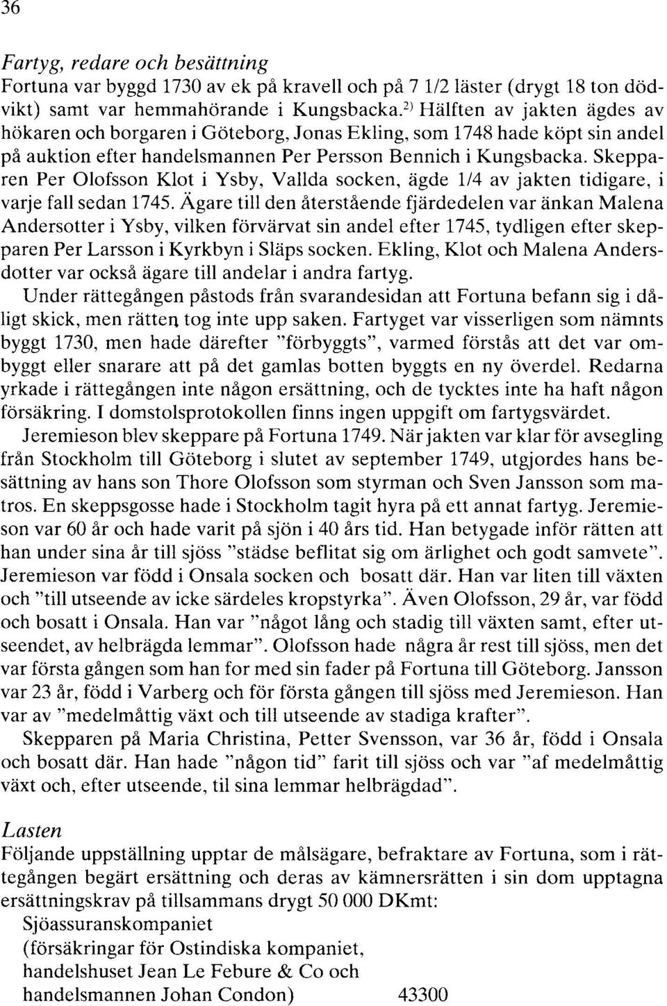 Skepparen Per Olofsson Klot i Ysby, Valida socken, ägde 114 av jakten tidigare, i varje fall sedan 1745.