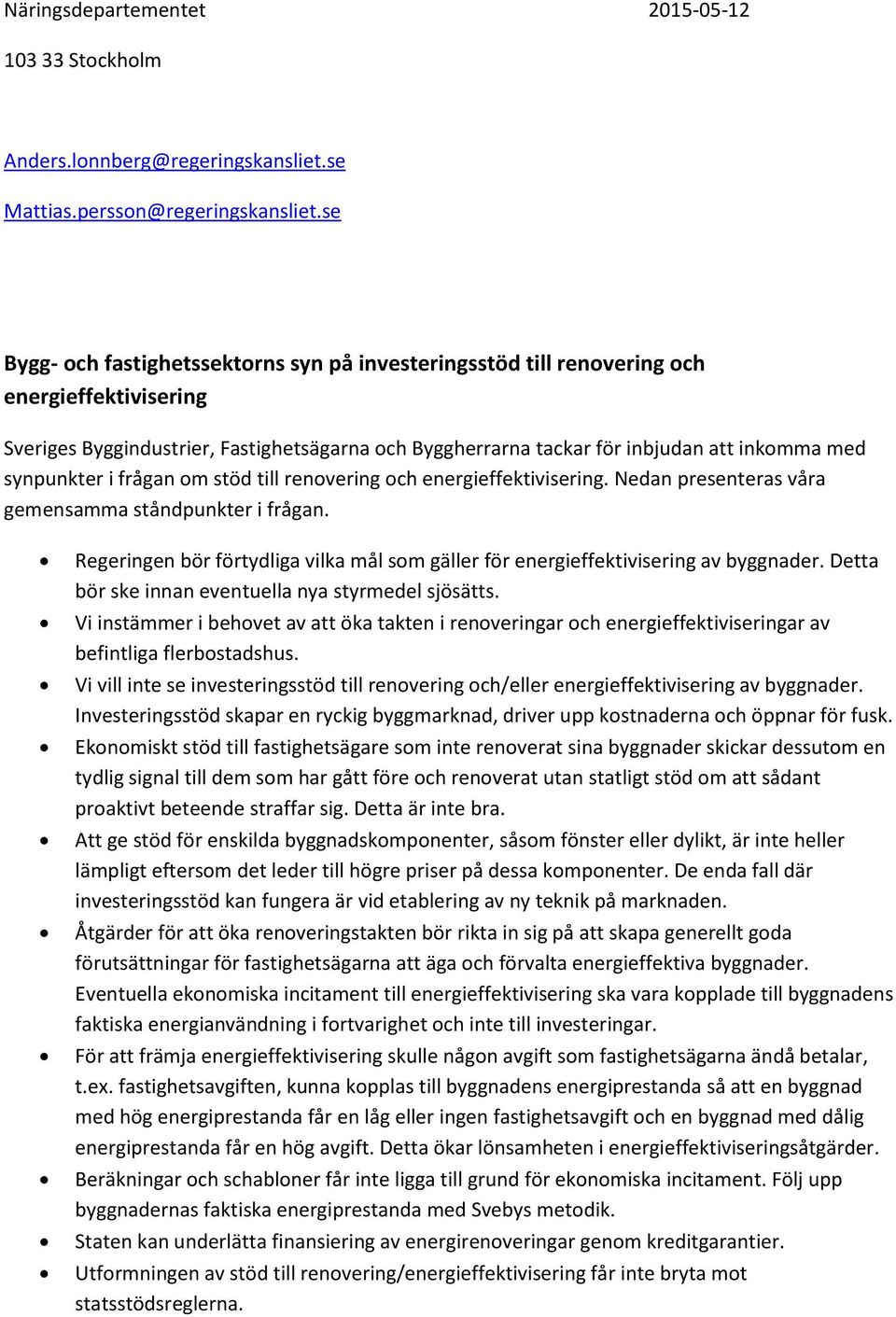 synpunkter i frågan om stöd till renovering och energieffektivisering. Nedan presenteras våra gemensamma ståndpunkter i frågan.