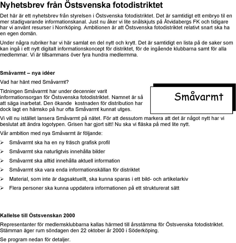 Under några rubriker har vi här samlat en del nytt och krytt.