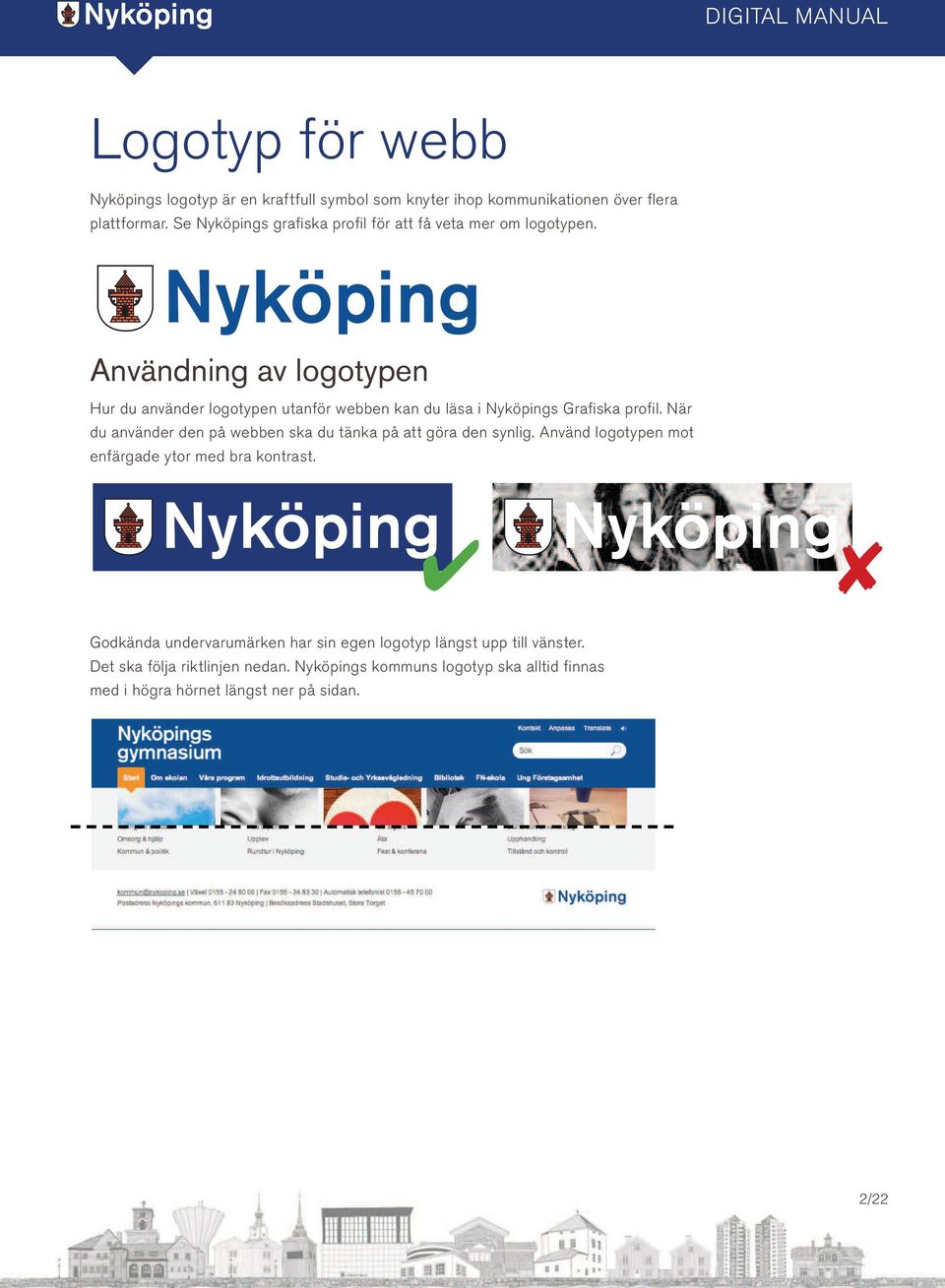 Användning av logotypen Hur du använder logotypen utanför webben kan du läsa i Nyköpings Grafiska profil.