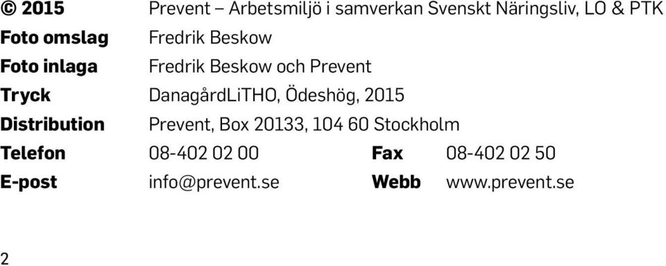 DanagårdLiTHO, Ödeshög, 2015 Distribution Prevent, Box 20133, 104 60