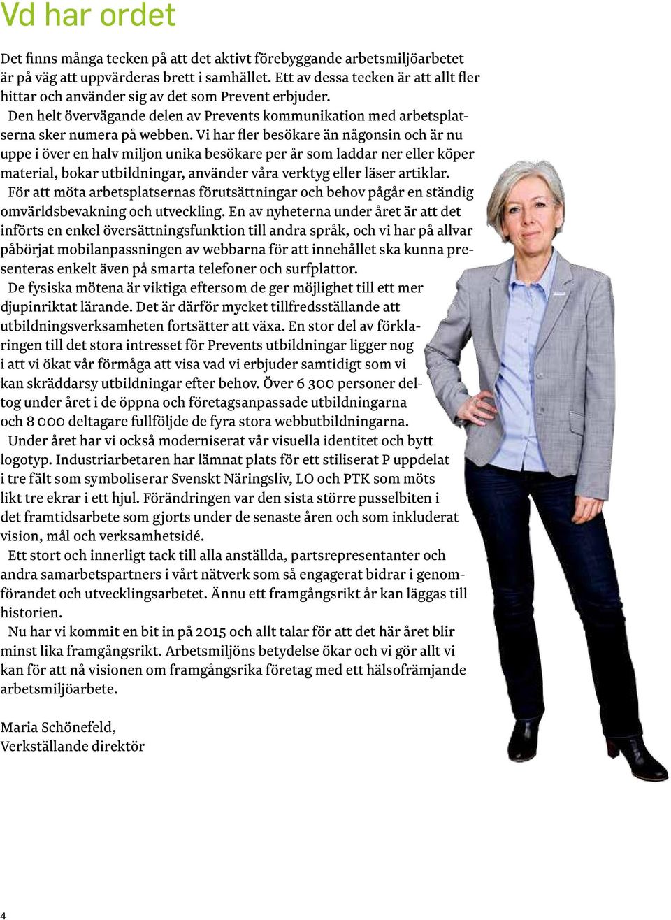 Vi har fler besökare än någonsin och är nu uppe i över en halv miljon unika besökare per år som laddar ner eller köper material, bokar utbildningar, använder våra verktyg eller läser artiklar.