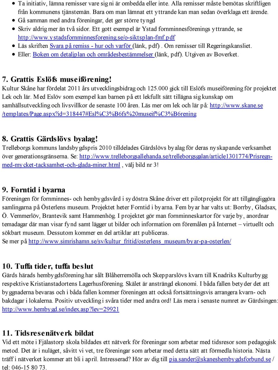 pdf Läs skriften Svara på remiss - hur och varför (länk, pdf). Om remisser till Regeringskansliet. Eller: Boken om detaljplan och områdesbestämmelser (länk, pdf). Utgiven av Boverket. 7.