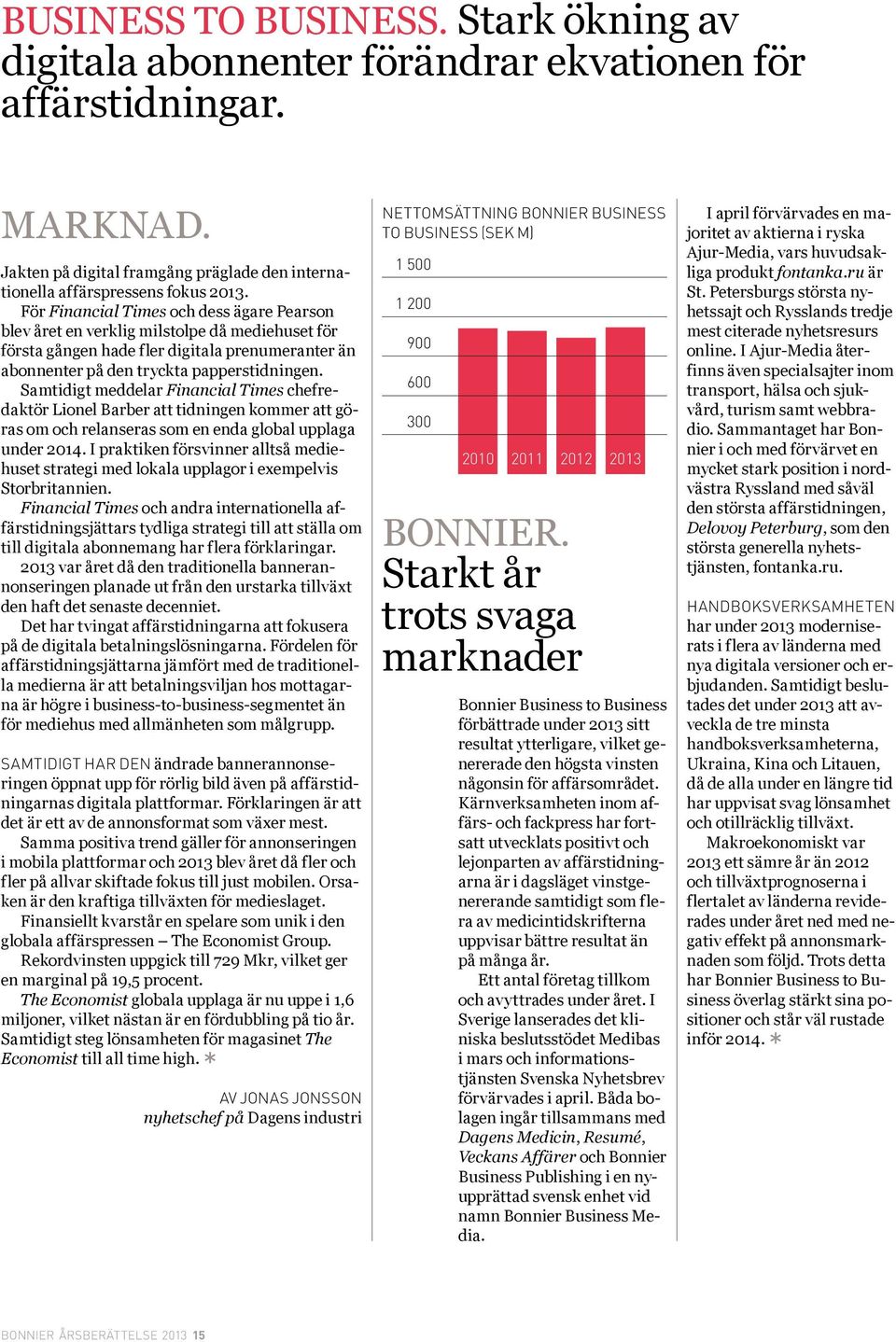 Samtidigt meddelar Financial Times chefredaktör Lionel Barber att tidningen kommer att göras om och relanseras som en enda global upplaga under 2014.