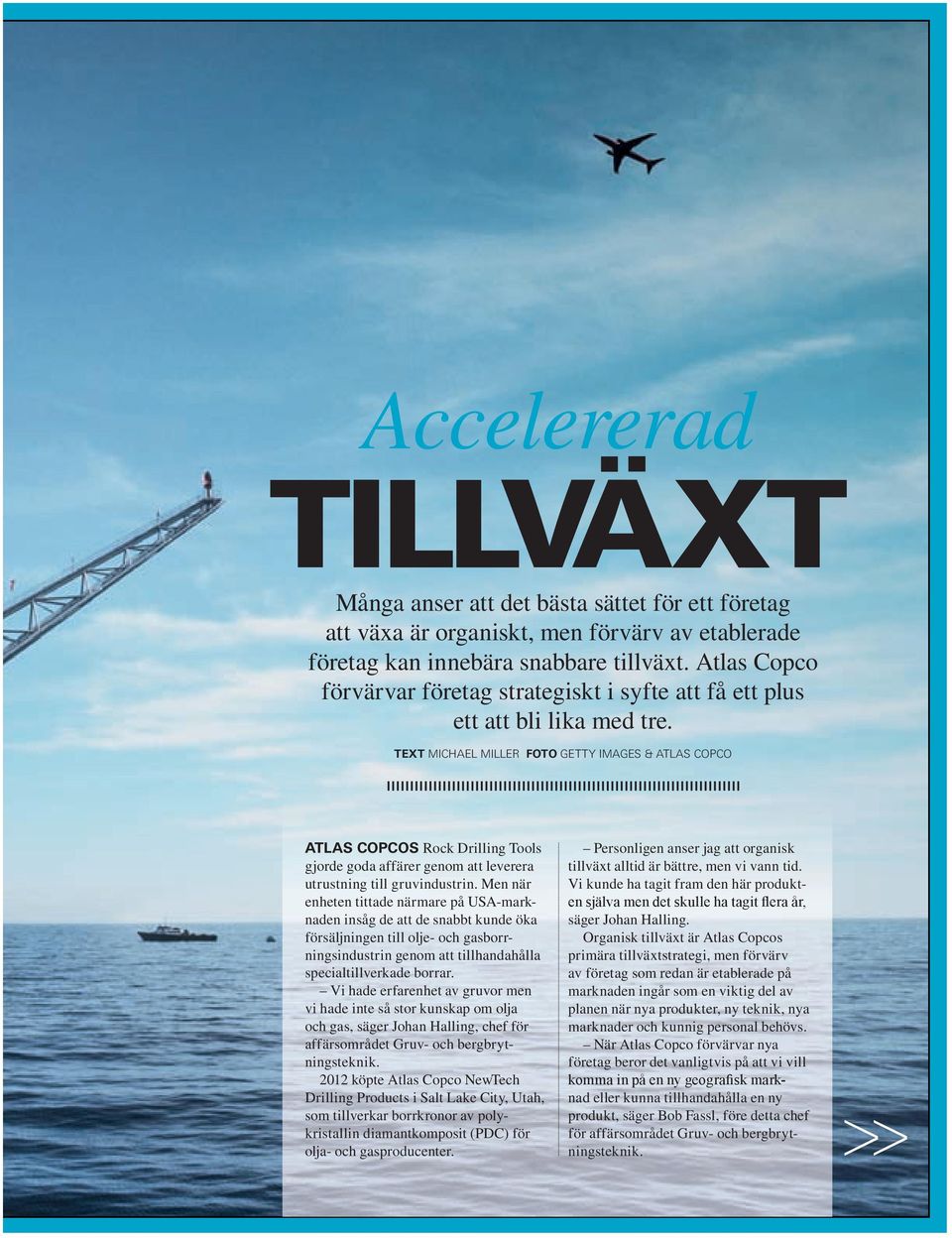 TEXT MICHAEL MILLER FOTO GETTY IMAGES & ATLAS COPCO ATLAS COPCOS Rock Drilling Tools gjorde goda affärer genom att leverera utrustning till gruvindustrin.