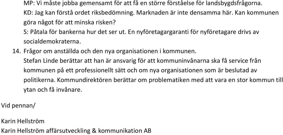 Frågor om anställda och den nya organisationen i kommunen.