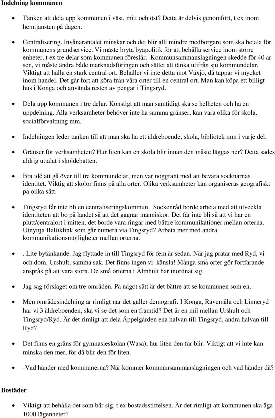 Vi måste bryta byapolitik för att behålla service inom större enheter, t ex tre delar som kommunen föreslår.