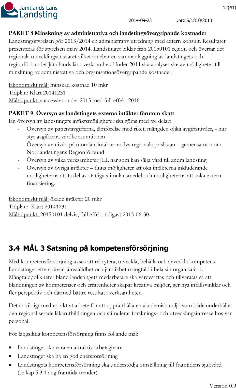 Landstinget bildar från 20150101 region och övertar det regionala utvecklingsansvaret vilket innebär en sammanläggning av landstingets och regionförbundet Jämtlands läns verksamhet.