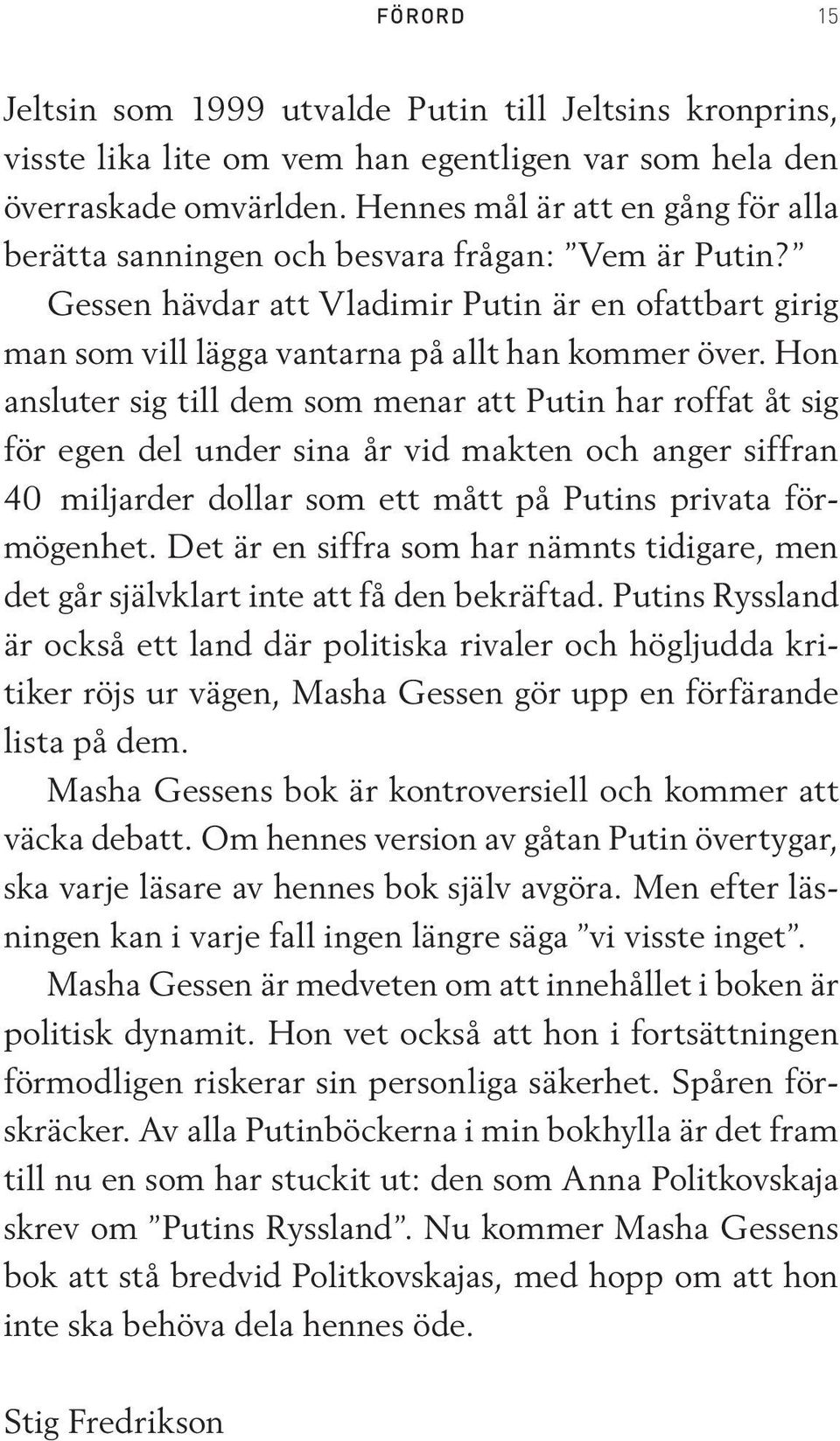 Hon ansluter sig till dem som menar att Putin har roffat åt sig för egen del under sina år vid makten och anger siffran 40 miljarder dollar som ett mått på Putins privata förmögenhet.