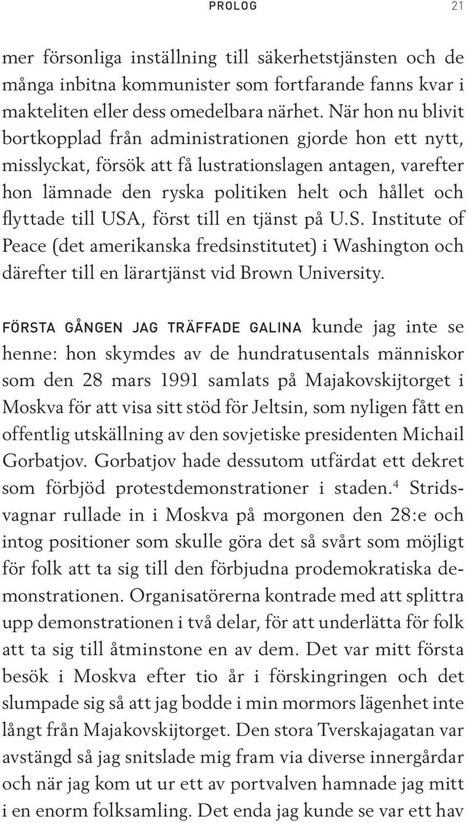 USA, först till en tjänst på U.S. Institute of Peace (det amerikanska fredsinstitutet) i Washington och därefter till en lärartjänst vid Brown University.