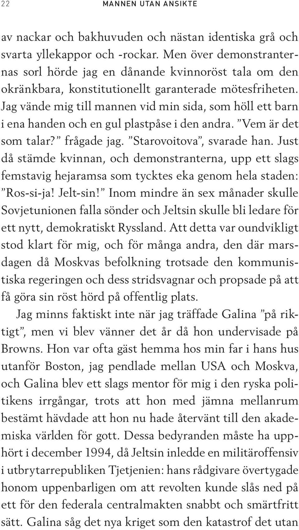 Jag vände mig till mannen vid min sida, som höll ett barn i ena handen och en gul plastpåse i den andra. Vem är det som talar? frågade jag. Starovoitova, svarade han.