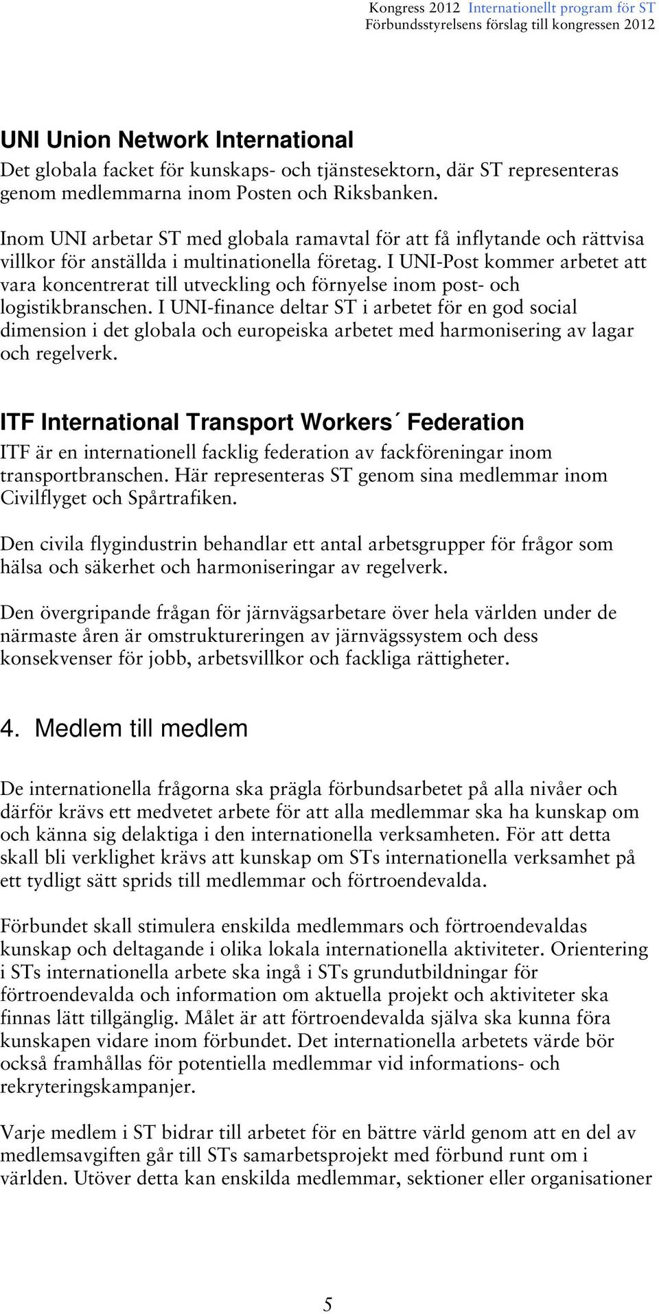 I UNI-Post kommer arbetet att vara koncentrerat till utveckling och förnyelse inom post- och logistikbranschen.