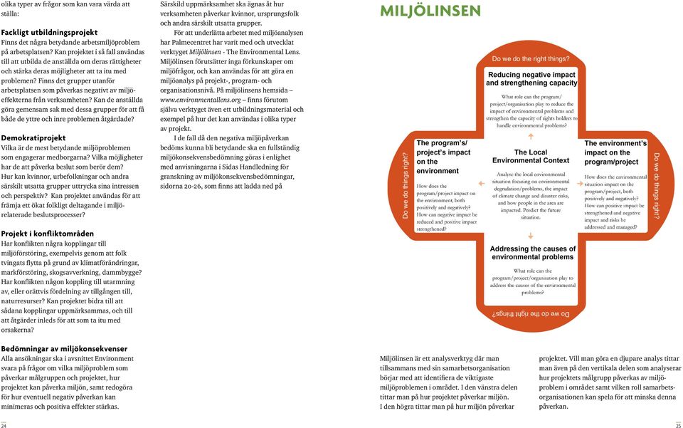 Finns det grupper utanför arbetsplatsen som påverkas negativt av miljöeffekterna från verksamheten?