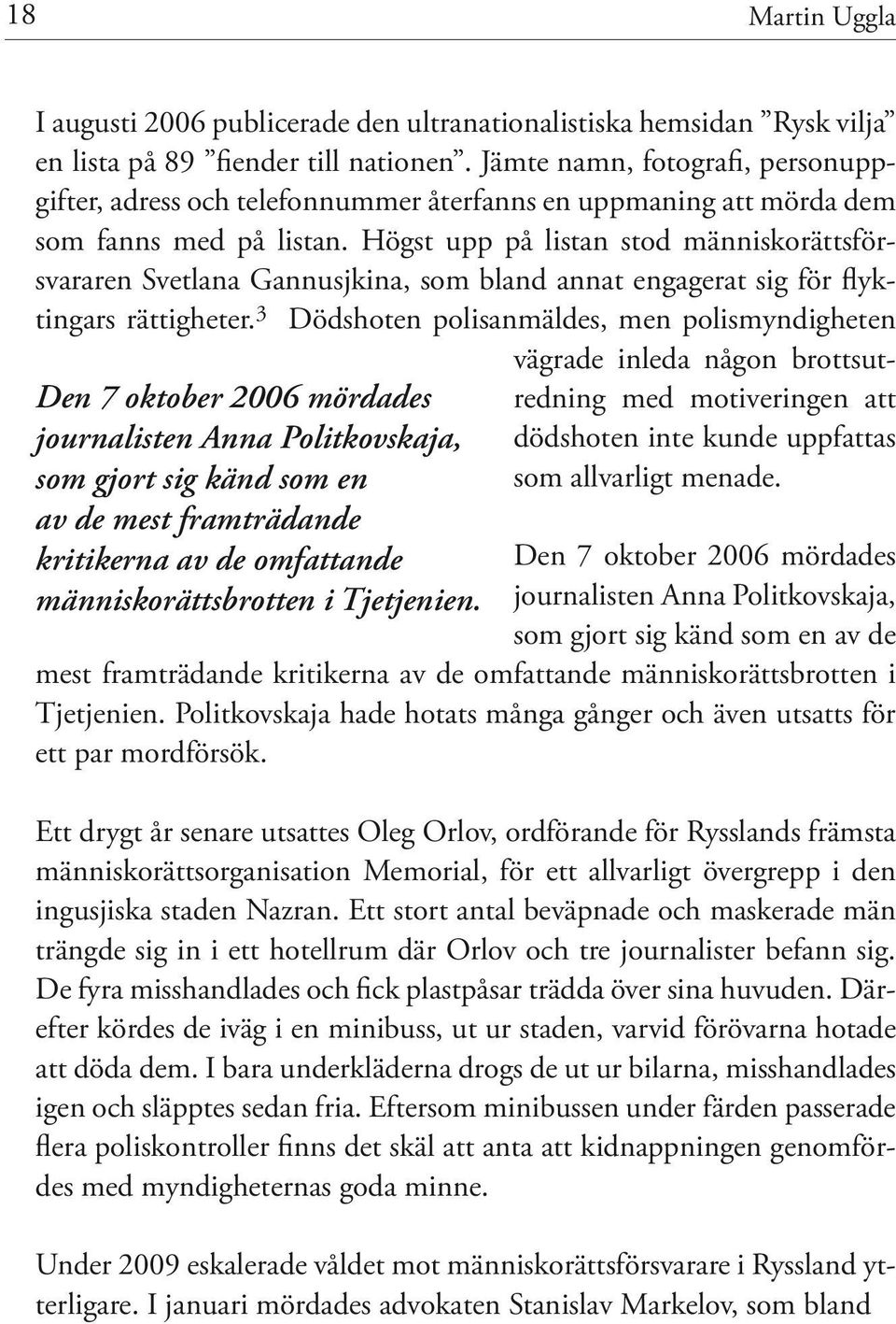 Högst upp på listan stod människorättsförsvararen Svetlana Gannusjkina, som bland annat engagerat sig för flyktingars rättigheter.