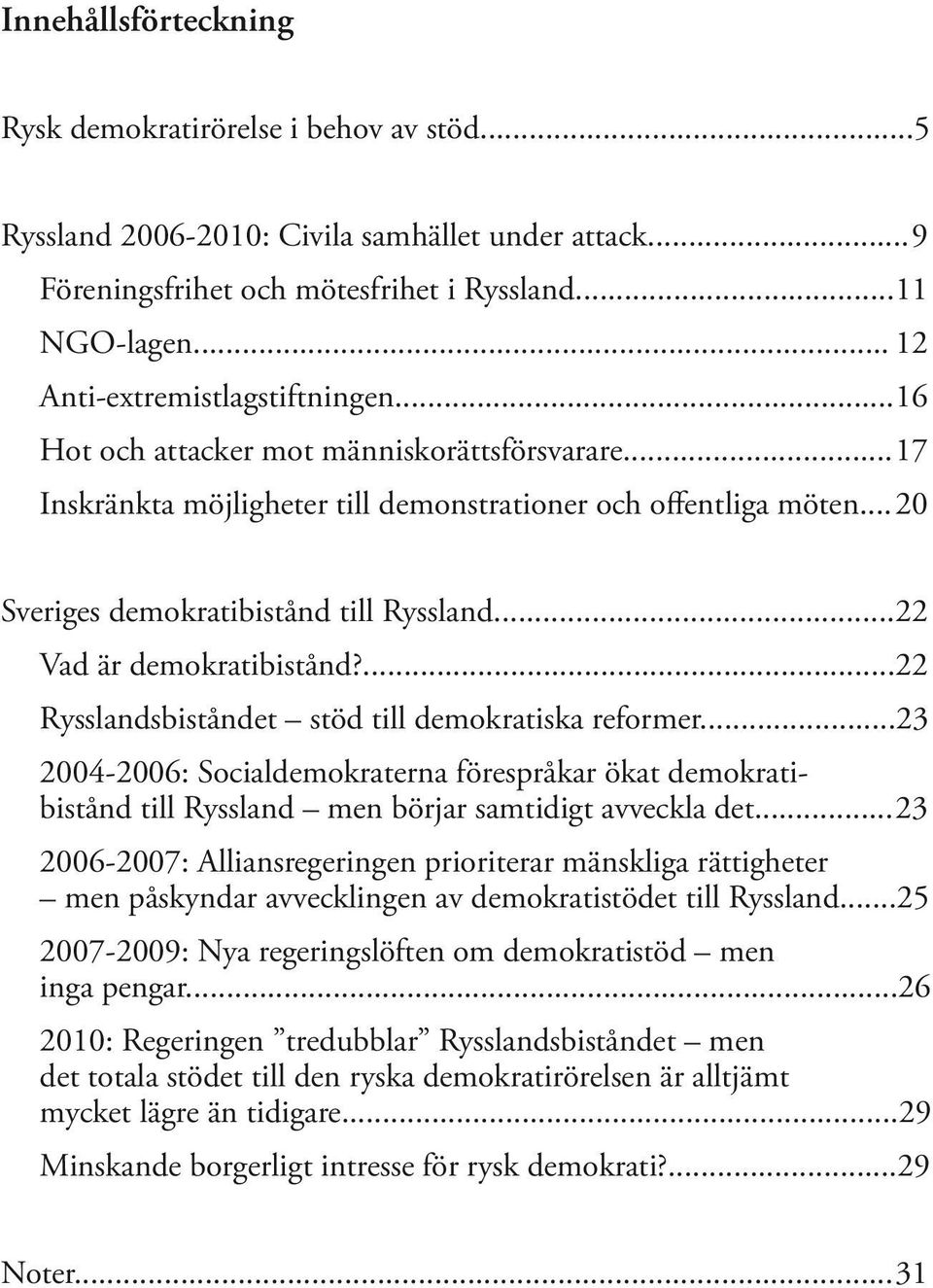 .. 20 Sveriges demokratibistånd till Ryssland... 22 Vad är demokratibistånd?... 22 Rysslandsbiståndet stöd till demokratiska reformer.