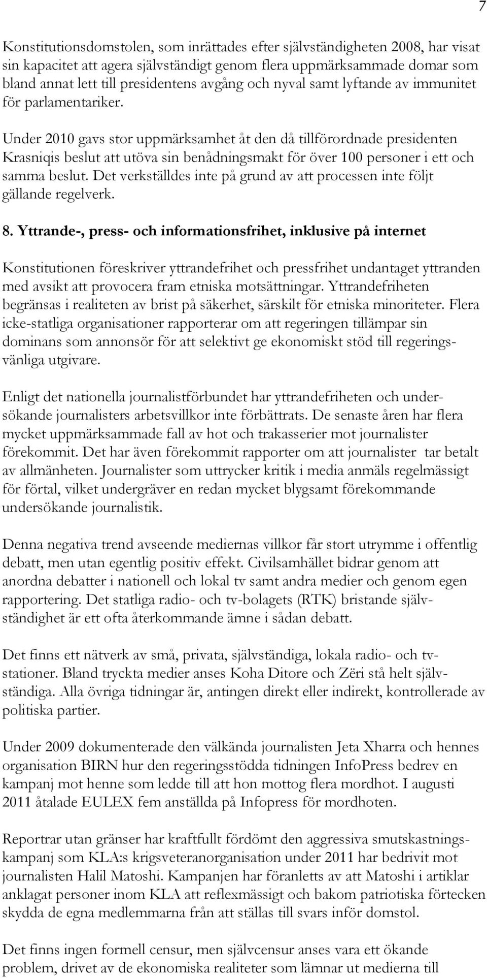 Under 2010 gavs stor uppmärksamhet åt den då tillförordnade presidenten Krasniqis beslut att utöva sin benådningsmakt för över 100 personer i ett och samma beslut.