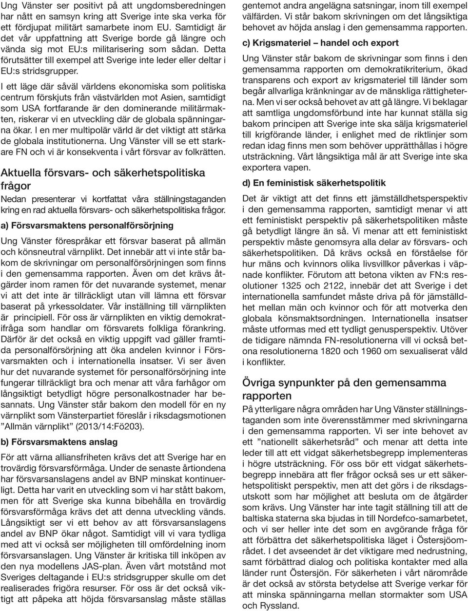 I ett läge där såväl världens ekonomiska som politiska centrum förskjuts från västvärlden mot Asien, samtidigt som USA fortfarande är den dominerande militärmakten, riskerar vi en utveckling där de