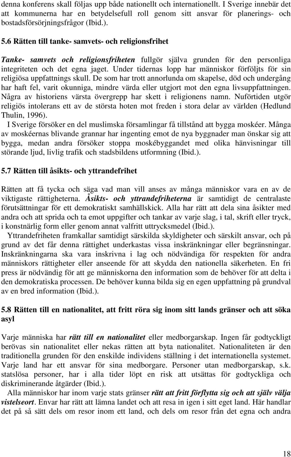 6 Rätten till tanke- samvets- och religionsfrihet Tanke- samvets och religionsfriheten fullgör själva grunden för den personliga integriteten och det egna jaget.