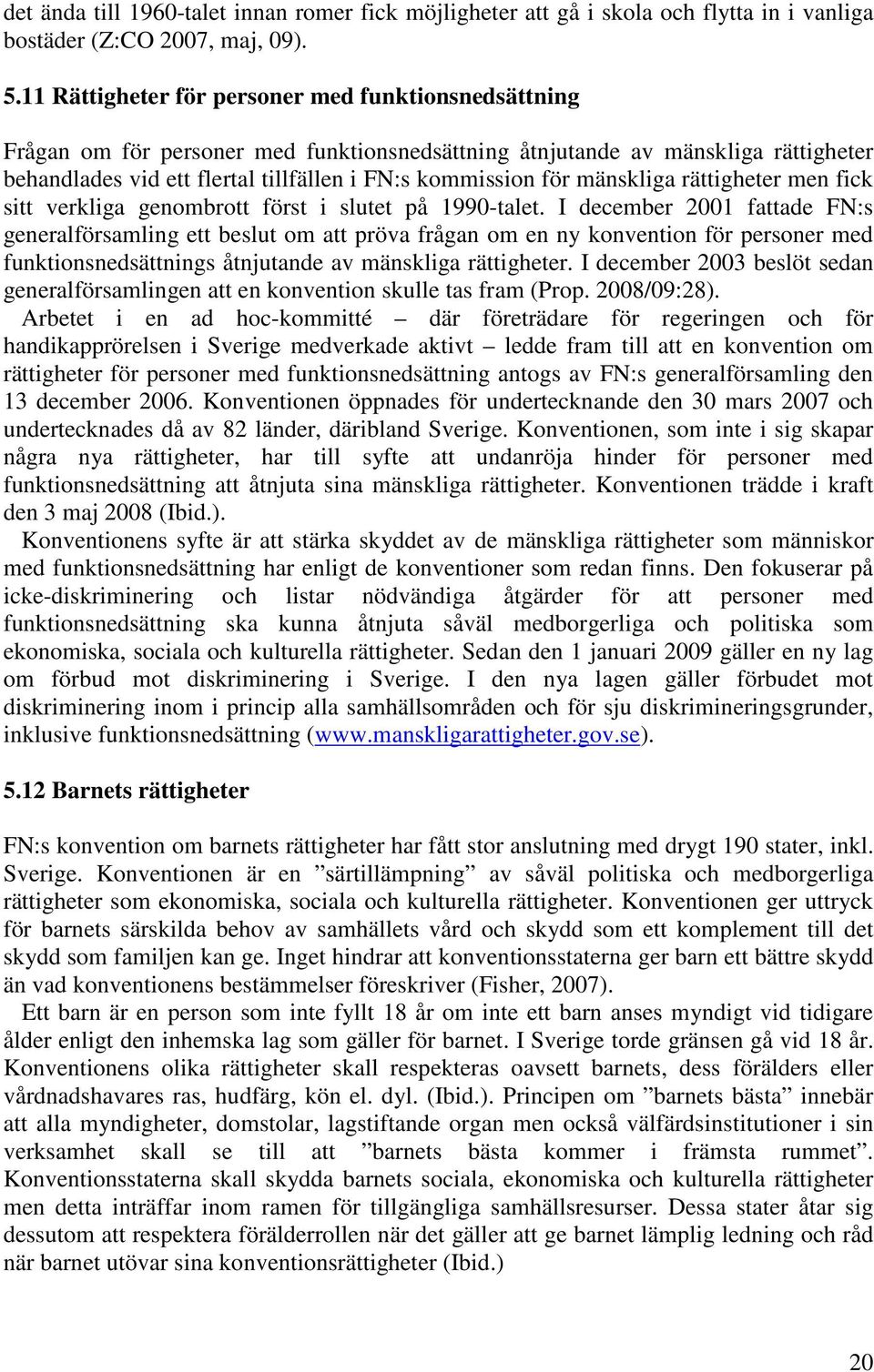 mänskliga rättigheter men fick sitt verkliga genombrott först i slutet på 1990-talet.