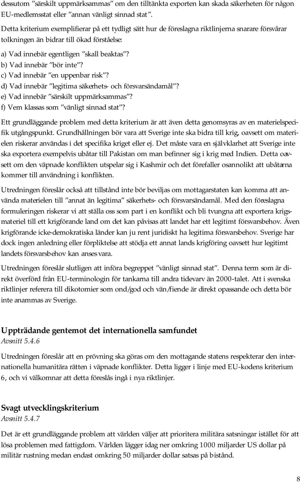 b) Vad innebär bör inte? c) Vad innebär en uppenbar risk? d) Vad innebär legitima säkerhets- och försvarsändamål? e) Vad innebär särskilt uppmärksammas? f) Vem klassas som vänligt sinnad stat?