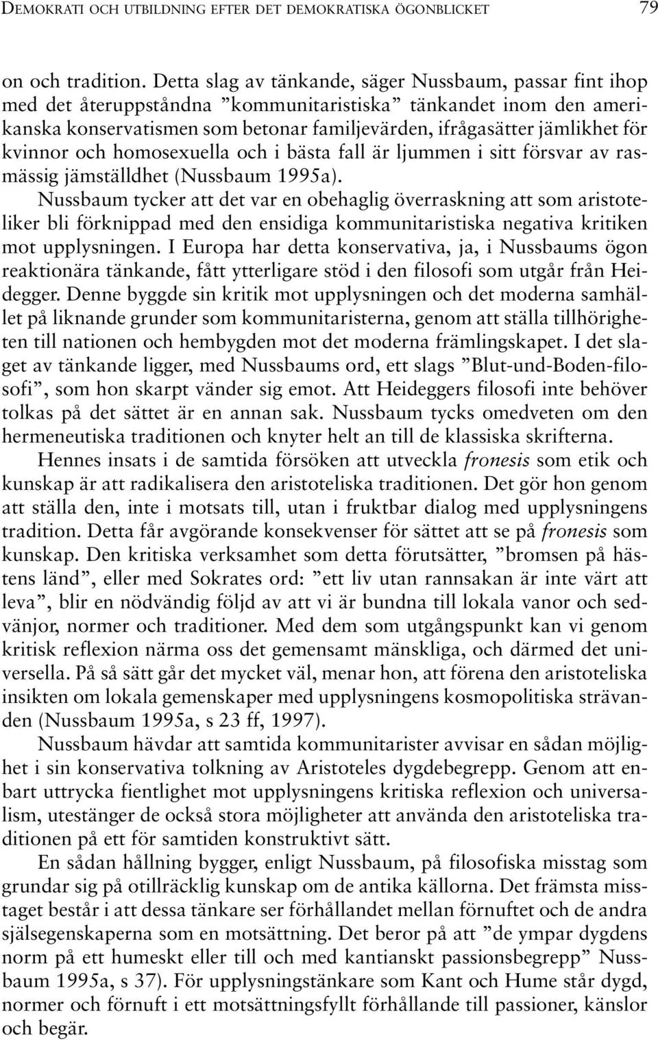 kvinnor och homosexuella och i bästa fall är ljummen i sitt försvar av rasmässig jämställdhet (Nussbaum 1995a).