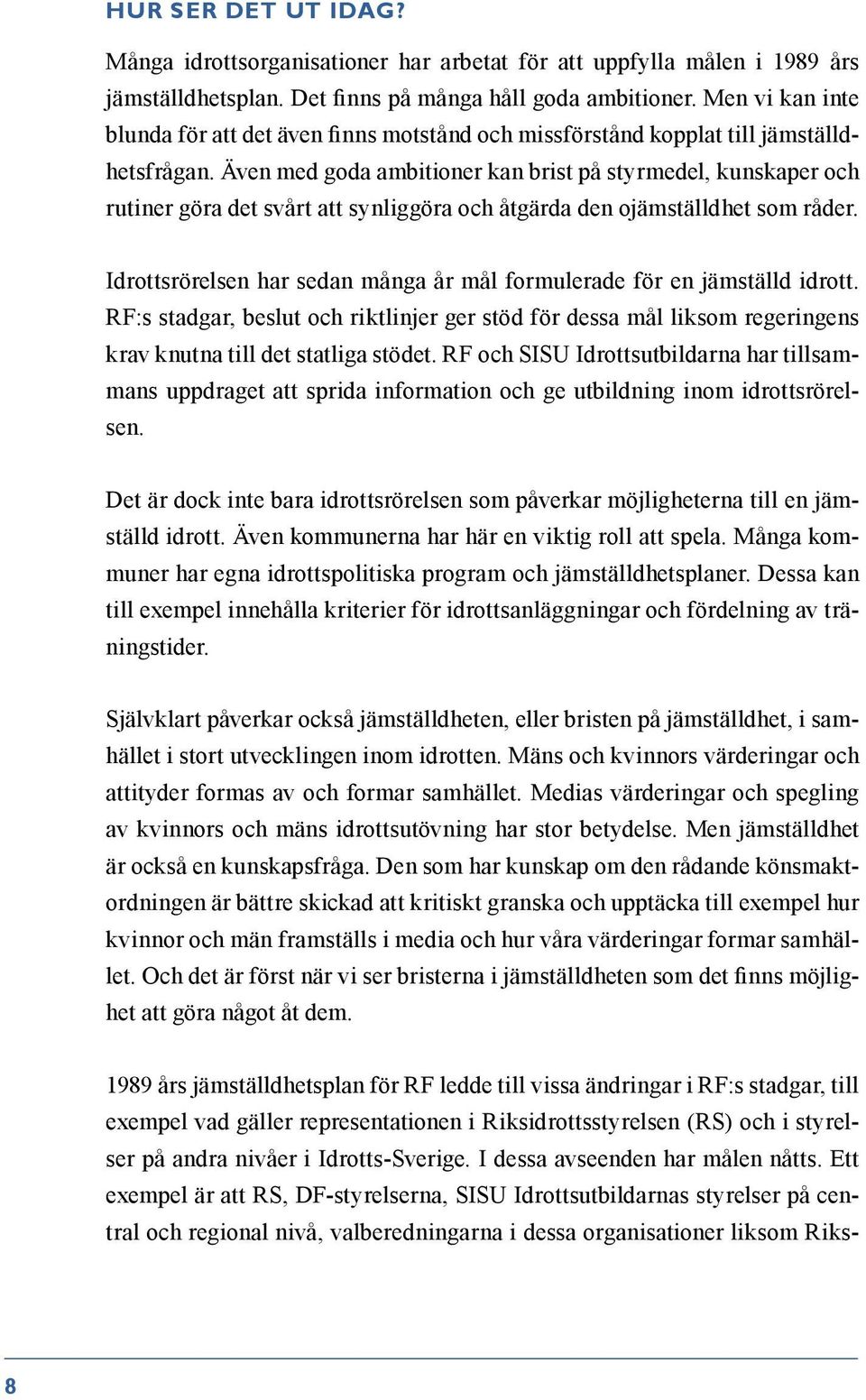 Även med goda ambitioner kan brist på styrmedel, kunskaper och rutiner göra det svårt att synliggöra och åtgärda den ojämställdhet som råder.