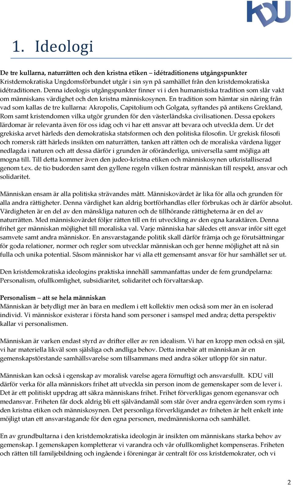 En tradition som hämtar sin näring från vad som kallas de tre kullarna: Akropolis, Capitolium och Golgata, syftandes på antikens Grekland, Rom samt kristendomen vilka utgör grunden för den