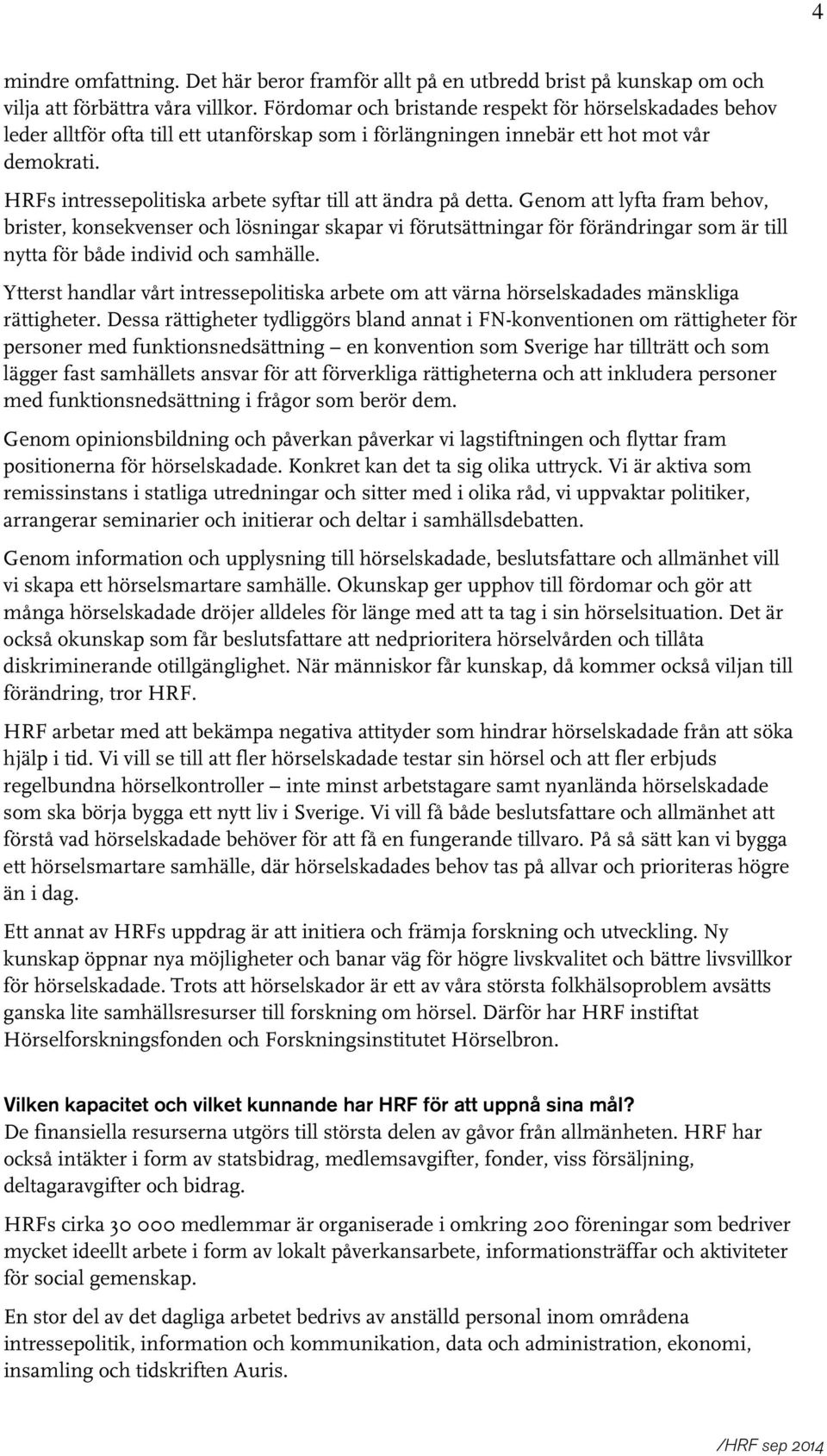 HRFs intressepolitiska arbete syftar till att ändra på detta.