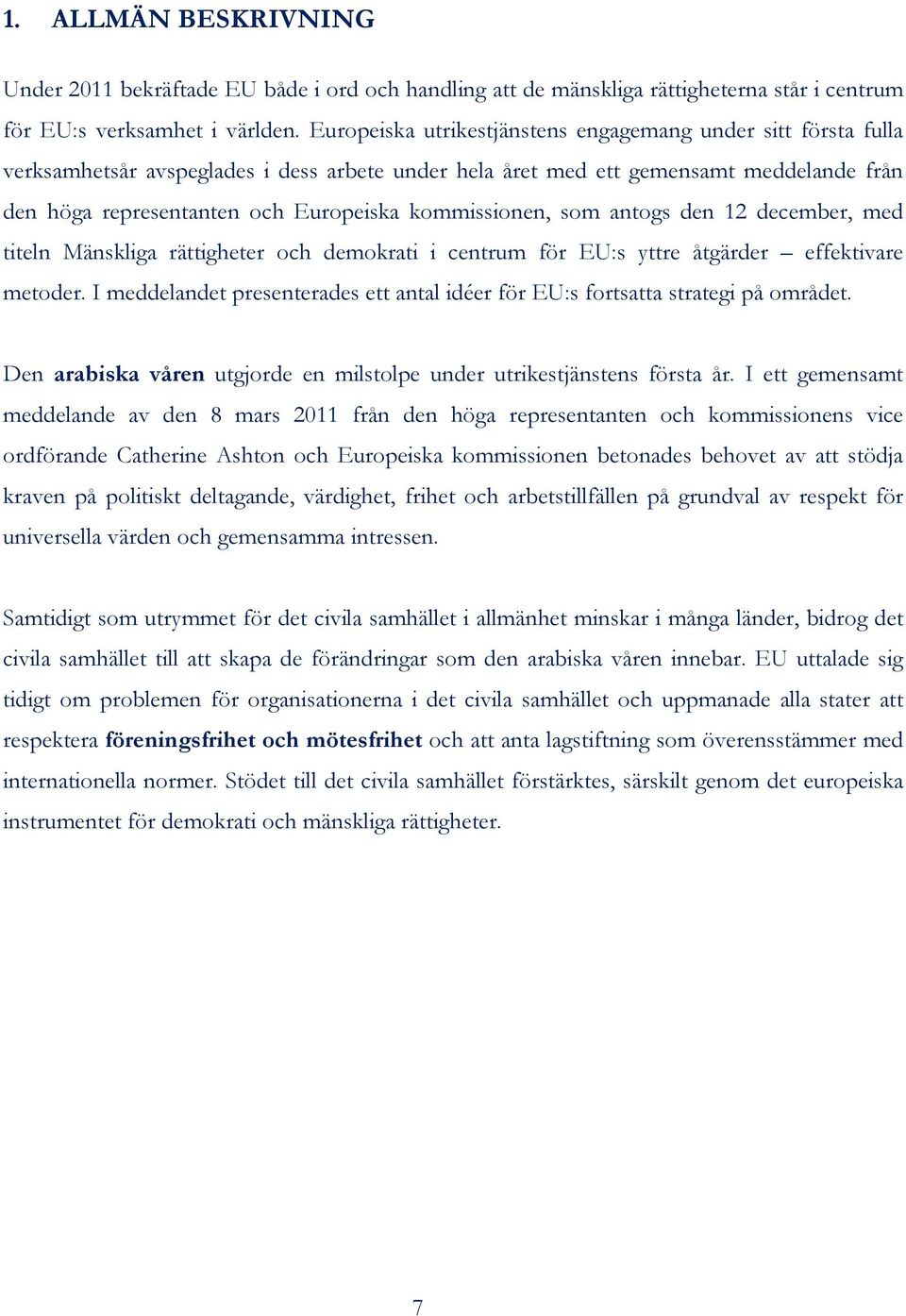 kommissionen, som antogs den 12 december, med titeln Mänskliga rättigheter och demokrati i centrum för EU:s yttre åtgärder effektivare metoder.