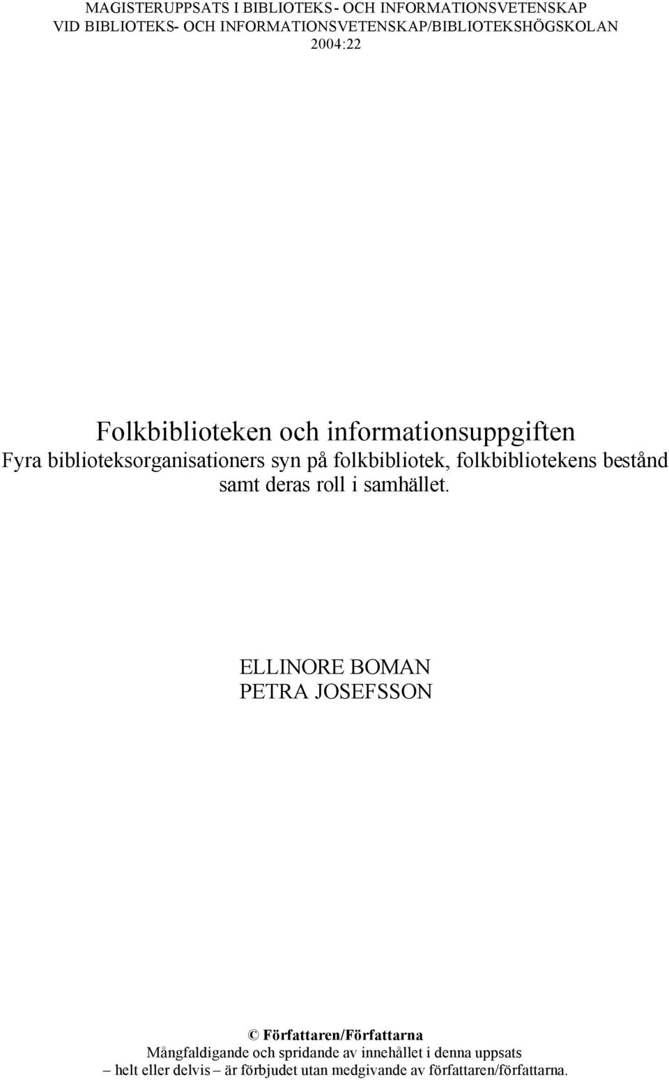 biblioteksorganisationers syn på folkbibliotek, folkbibliotekens bestånd samt deras roll i samhället.