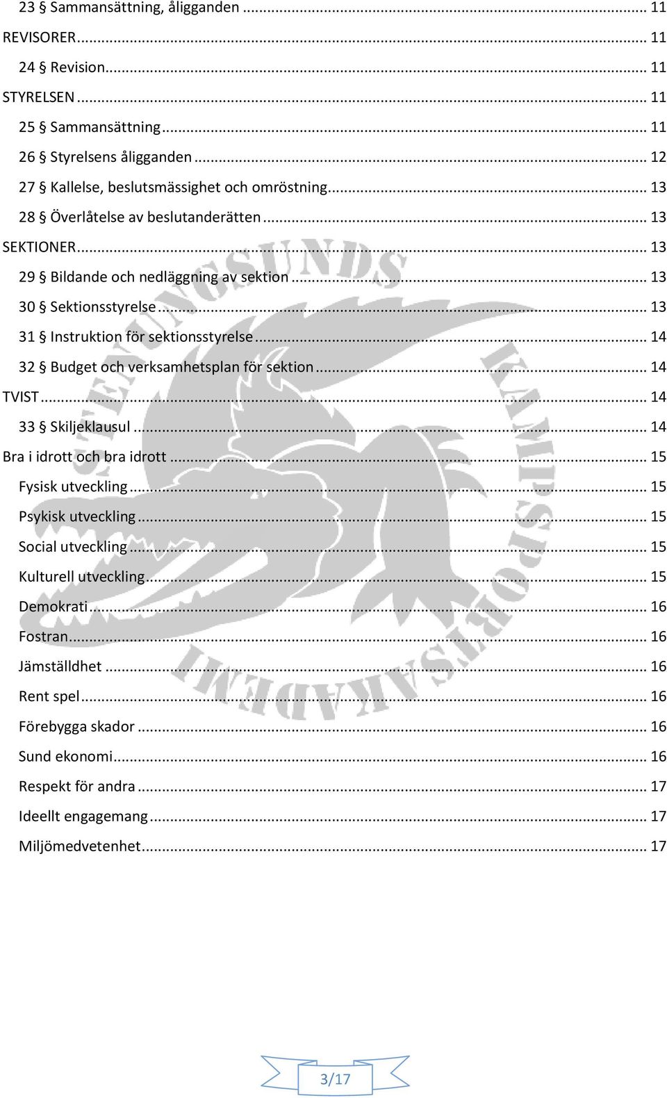 .. 14 32 Budget och verksamhetsplan för sektion... 14 TVIST... 14 33 Skiljeklausul... 14 Bra i idrott och bra idrott... 15 Fysisk utveckling... 15 Psykisk utveckling... 15 Social utveckling.