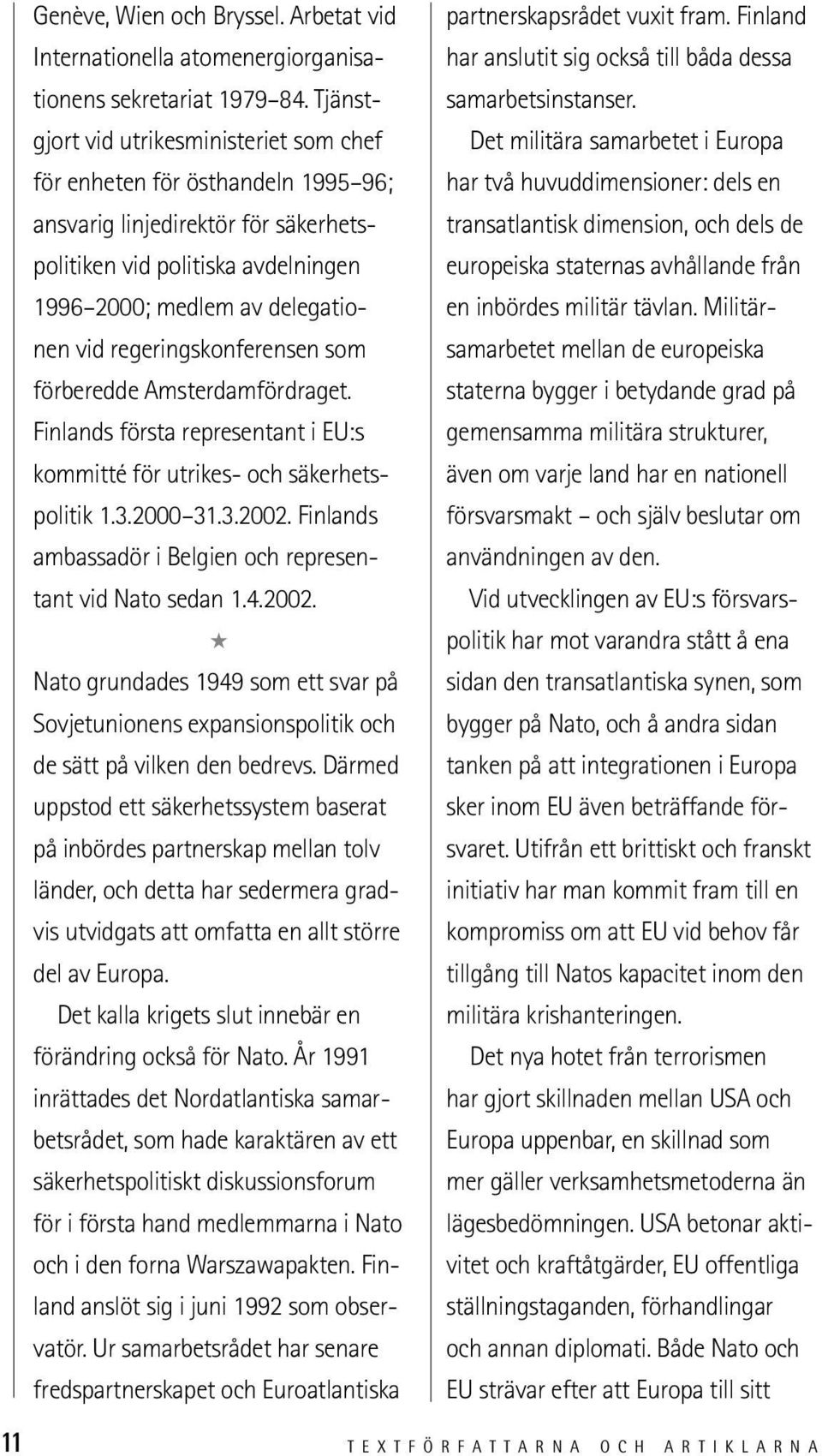 linjedirektör för säkerhetspolitiken vid politiska avdelningen europeiska staternas avhållande från transatlantisk dimension, och dels de 1996 2000; medlem av delegationen vid regeringskonferensen