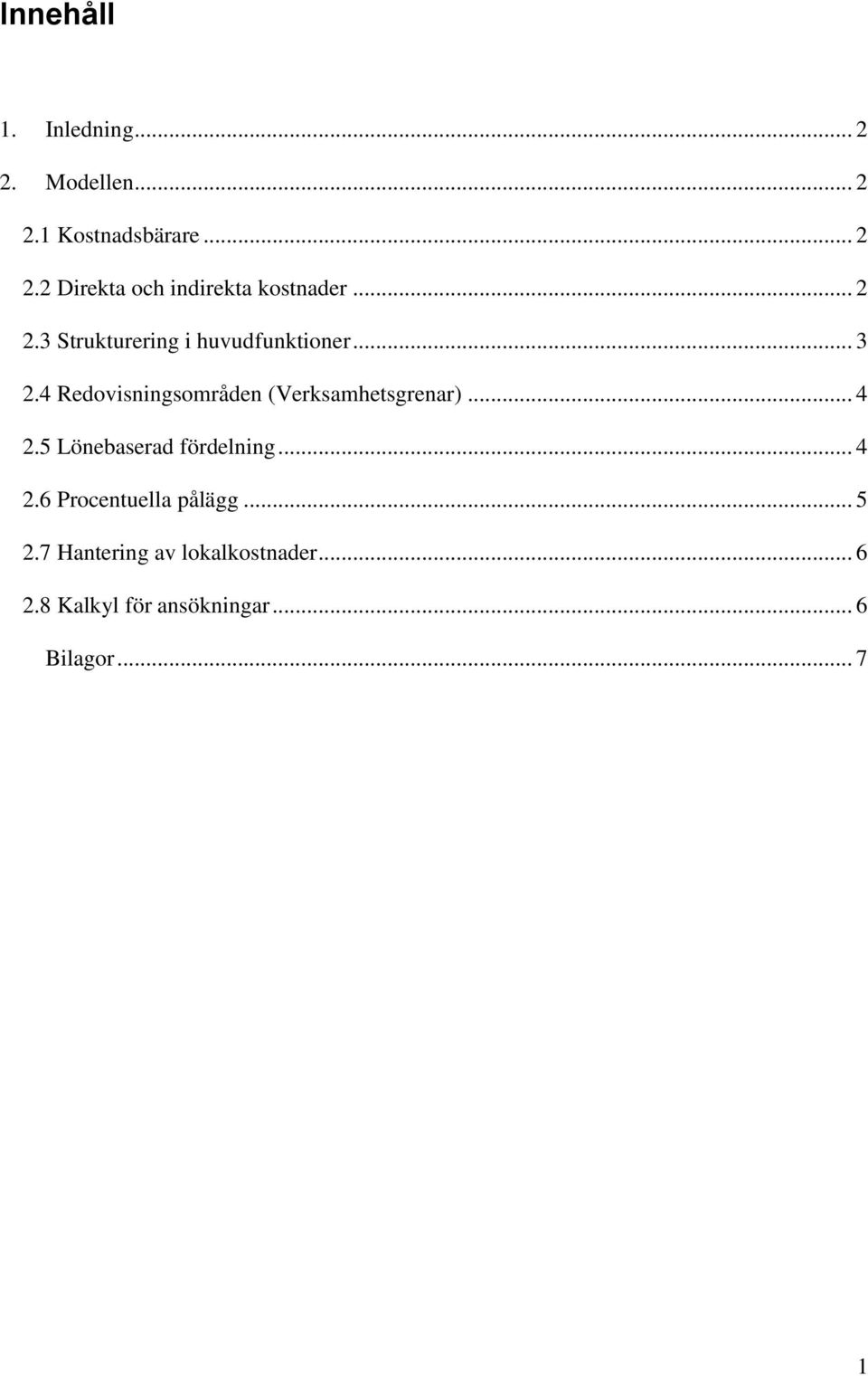 4 Redovisningsområden (Verksamhetsgrenar)... 4 2.5 Lönebaserad fördelning... 4 2.6 Procentuella pålägg.