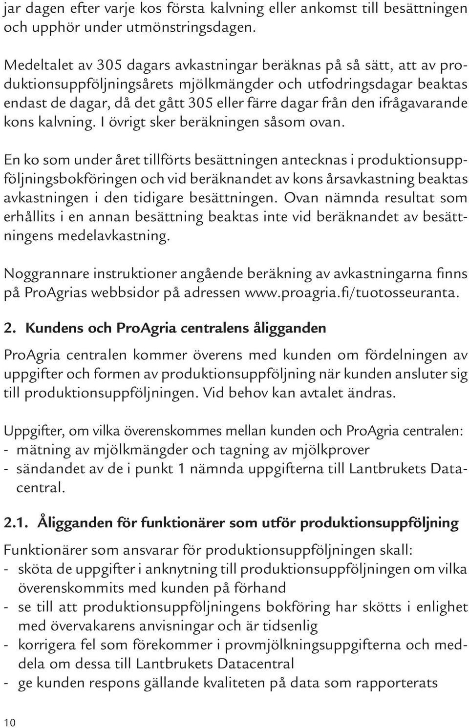 ifrågavarande kons kalvning. I övrigt sker beräkningen såsom ovan.
