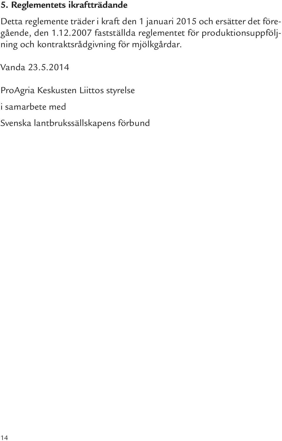 2007 fastställda reglementet för produktionsuppföljning och kontraktsrådgivning