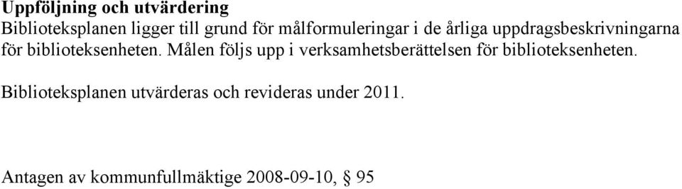 Målen följs upp i verksamhetsberättelsen för biblioteksenheten.