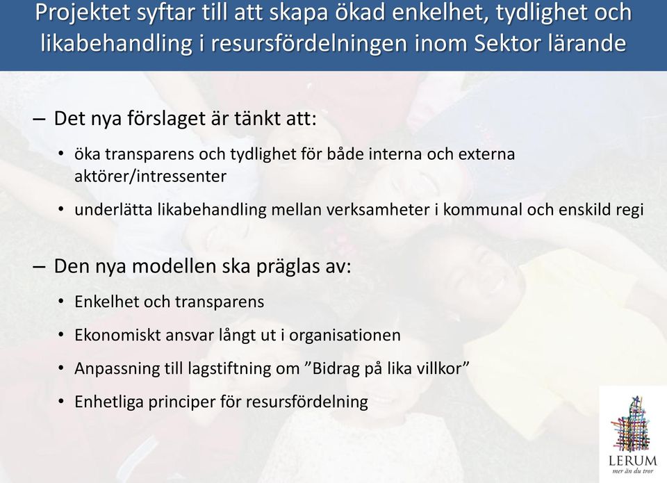 likabehandling mellan verksamheter i kommunal och enskild regi Den nya modellen ska präglas av: Enkelhet och transparens