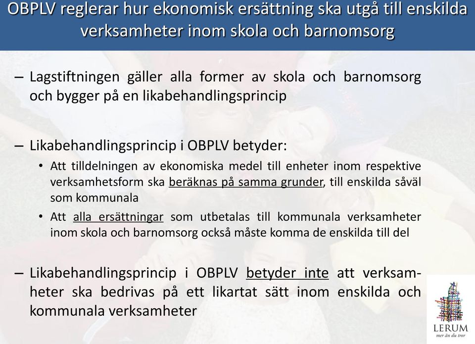 ska beräknas på samma grunder, till enskilda såväl som kommunala Att alla ersättningar som utbetalas till kommunala verksamheter inom skola och barnomsorg också