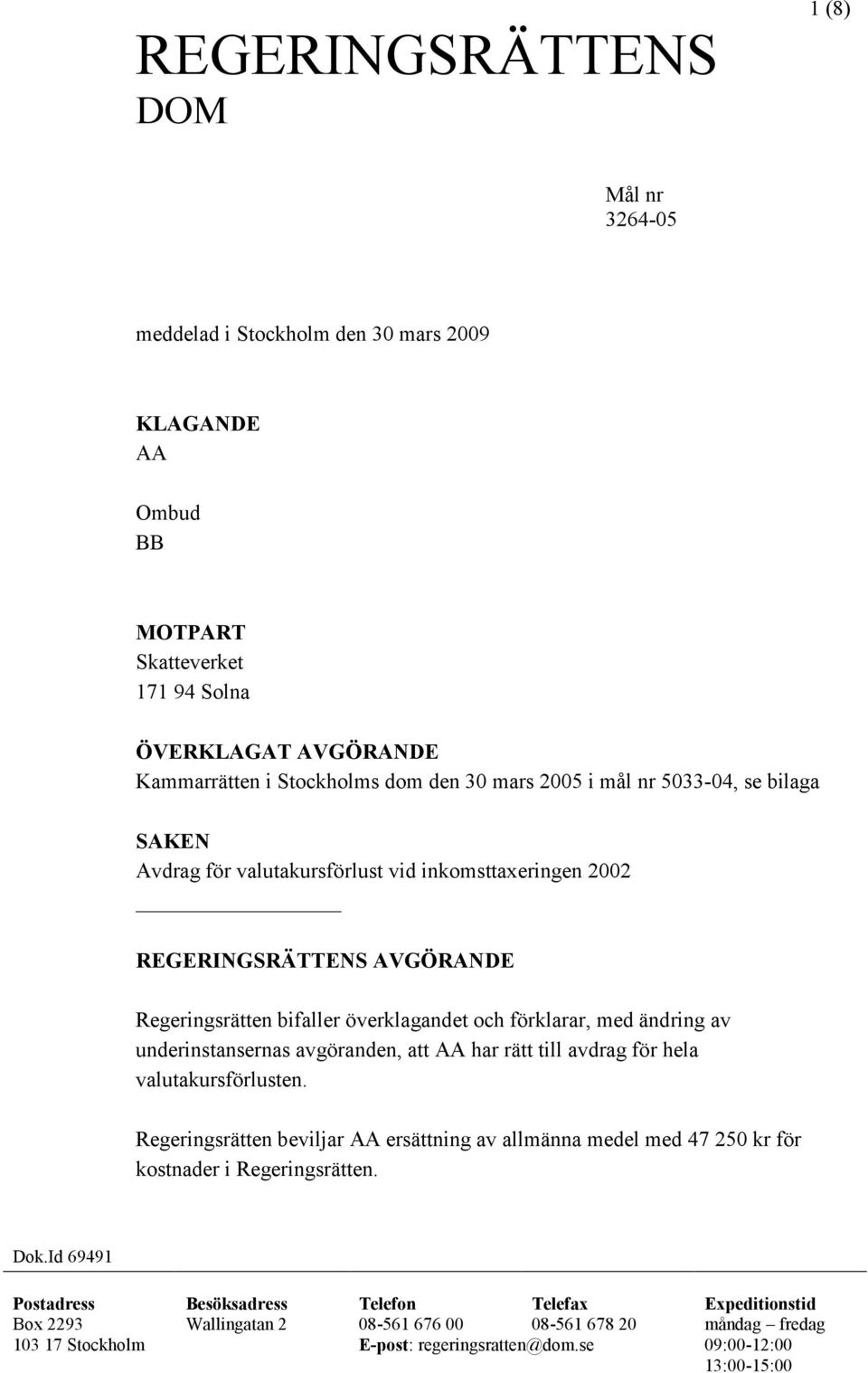 underinstansernas avgöranden, att AA har rätt till avdrag för hela valutakursförlusten. Regeringsrätten beviljar AA ersättning av allmänna medel med 47 250 kr för kostnader i Regeringsrätten.