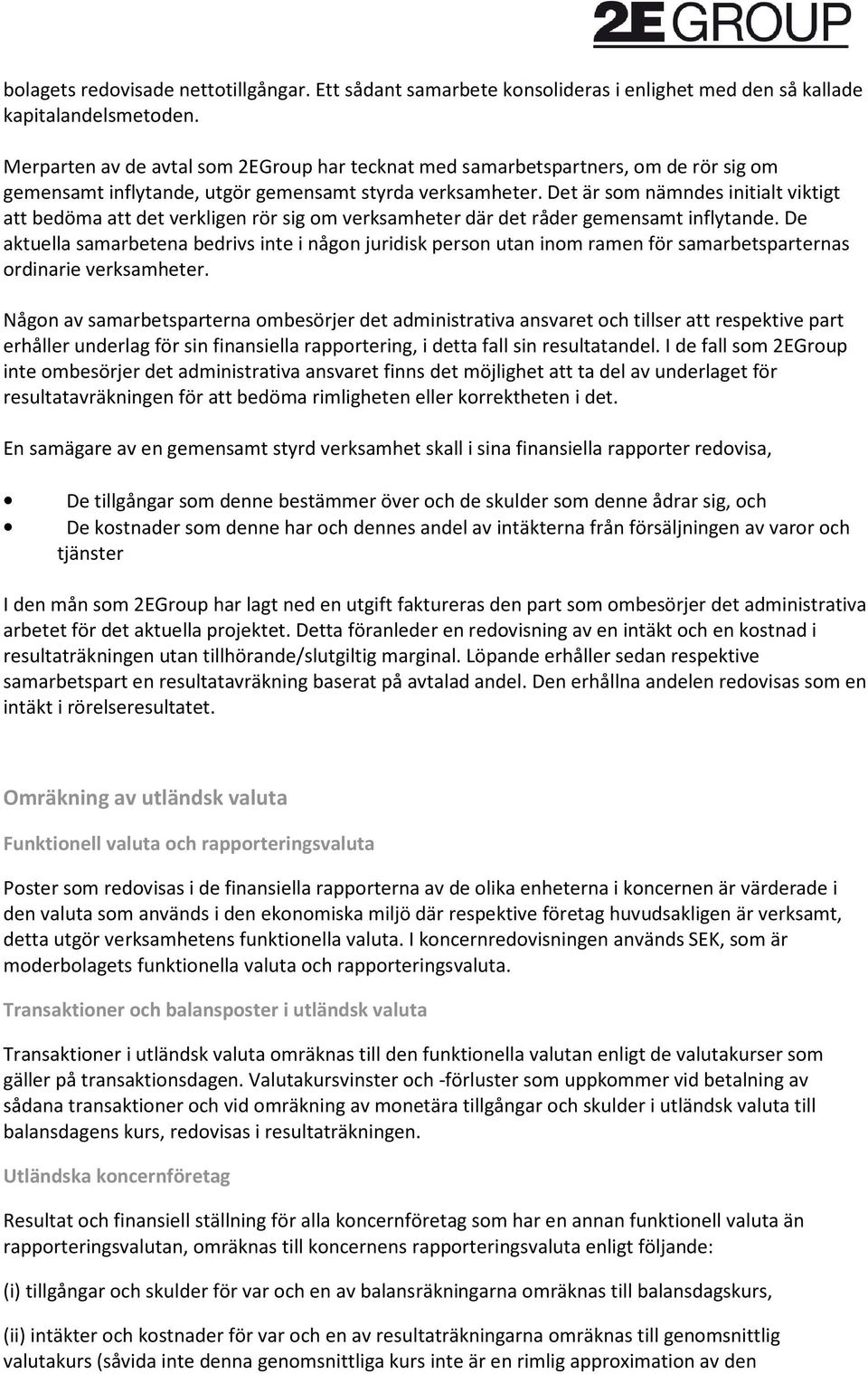 Det är som nämndes initialt viktigt att bedöma att det verkligen rör sig om verksamheter där det råder gemensamt inflytande.