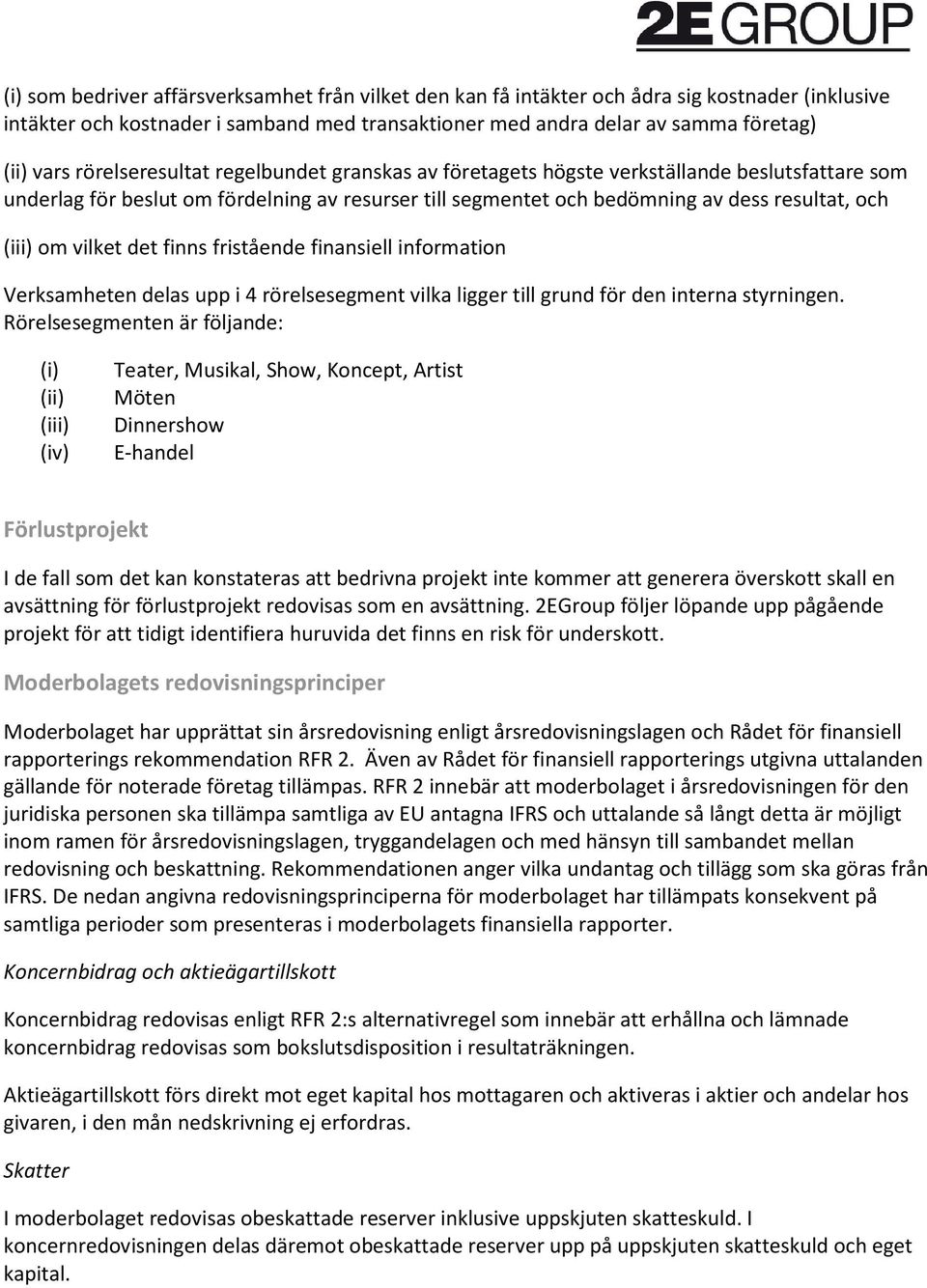 vilket det finns fristående finansiell information Verksamheten delas upp i 4 rörelsesegment vilka ligger till grund för den interna styrningen.