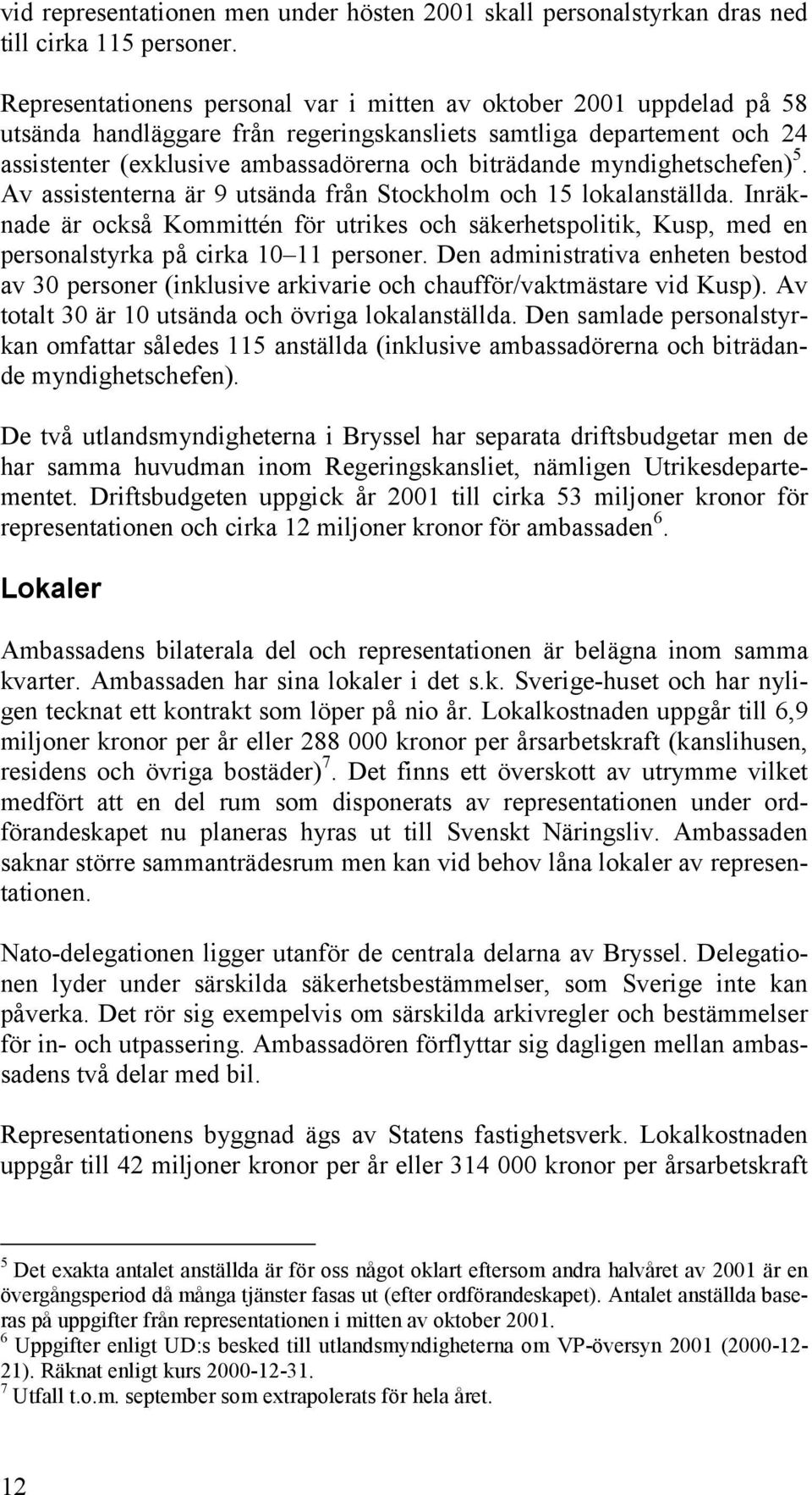 myndighetschefen) 5. Av assistenterna är 9 utsända från Stockholm och 15 lokalanställda.