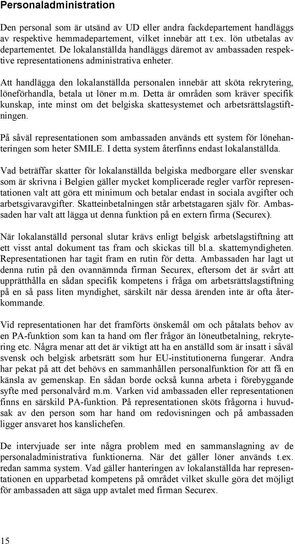 Att handlägga den lokalanställda personalen innebär att sköta rekrytering, löneförhandla, betala ut löner m.