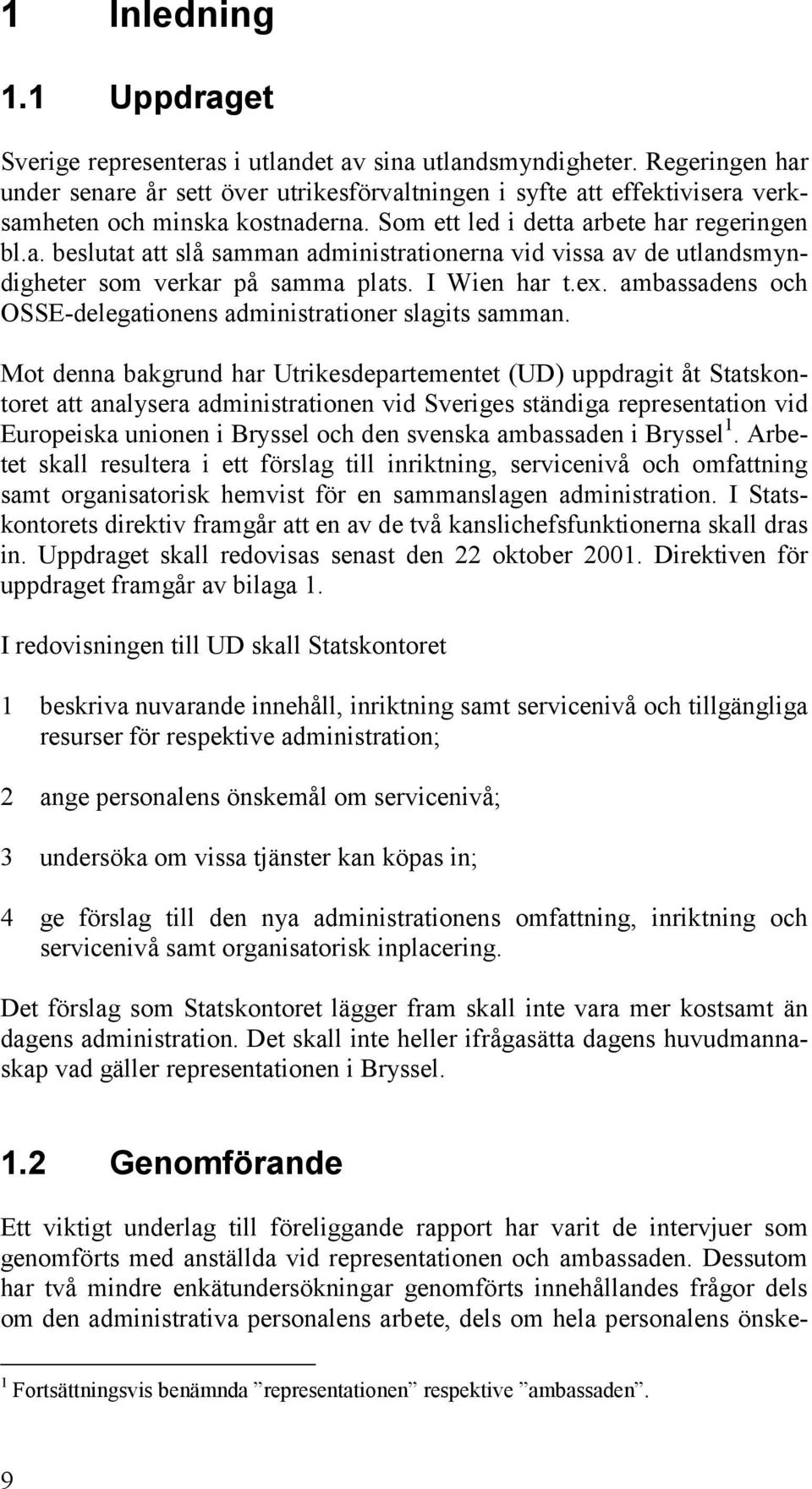 I Wien har t.ex. ambassadens och OSSE-delegationens administrationer slagits samman.