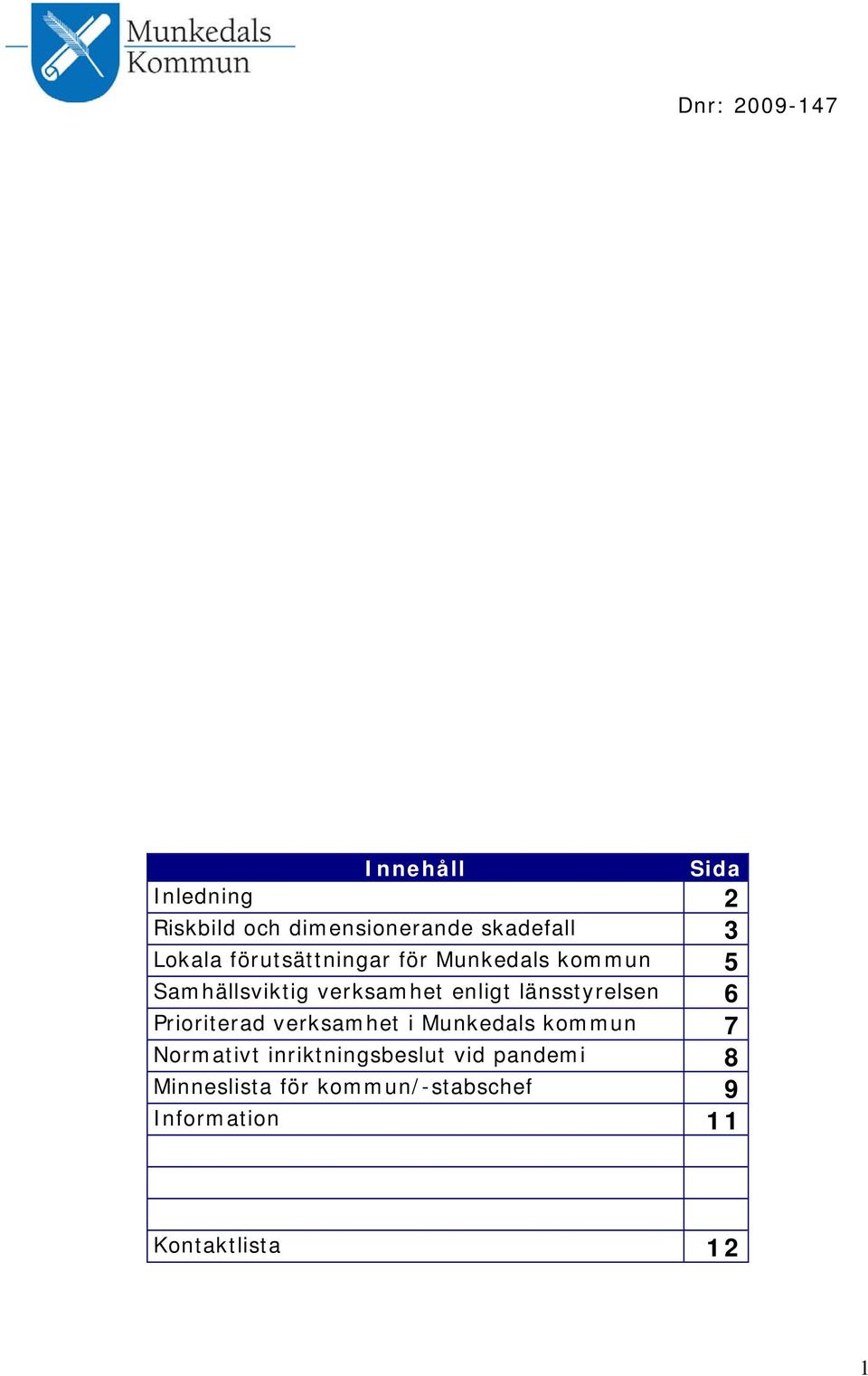 länsstyrelsen 6 Prioriterad verksamhet i Munkedals kommun 7 Normativt