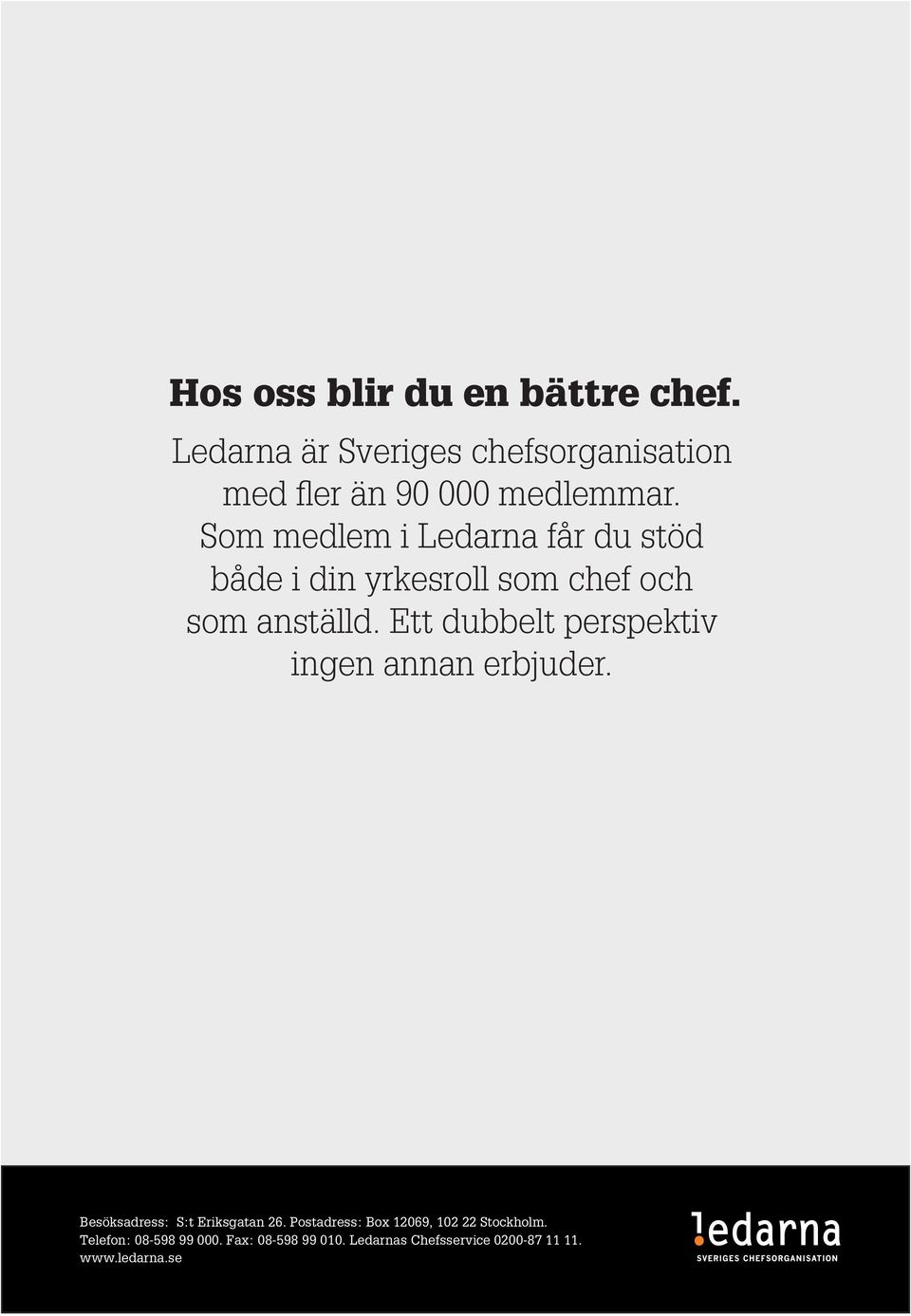 Ett dubbelt perspektiv ingen annan erbjuder. Besöksadress: S:t Eriksgatan 26.