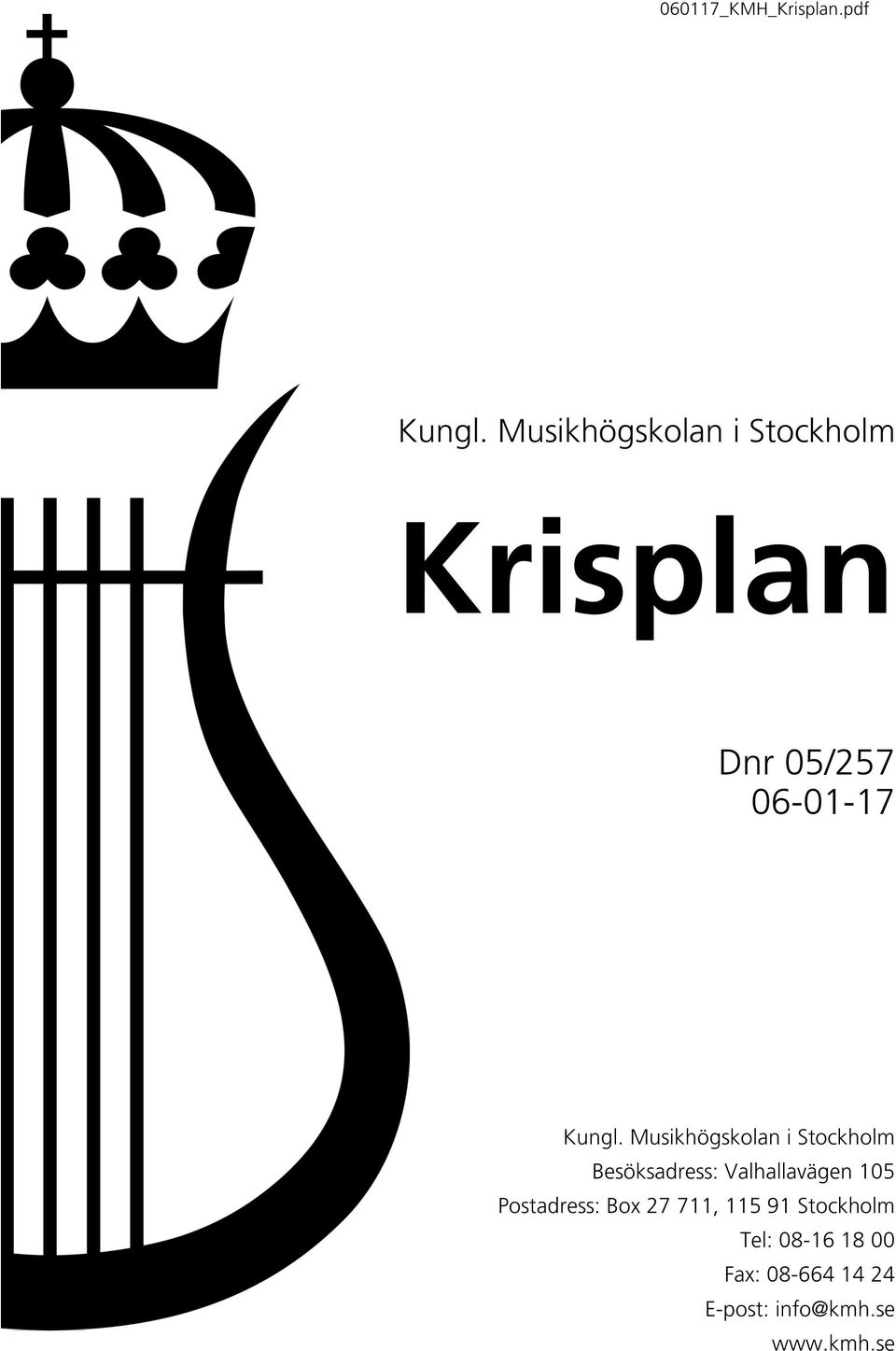 Musikhögskolan i Stockholm Besöksadress: Valhallavägen 105