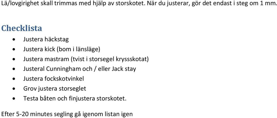 Checklista Justera häckstag Justera kick (bom i länsläge) Justera mastram (tvist i storsegel