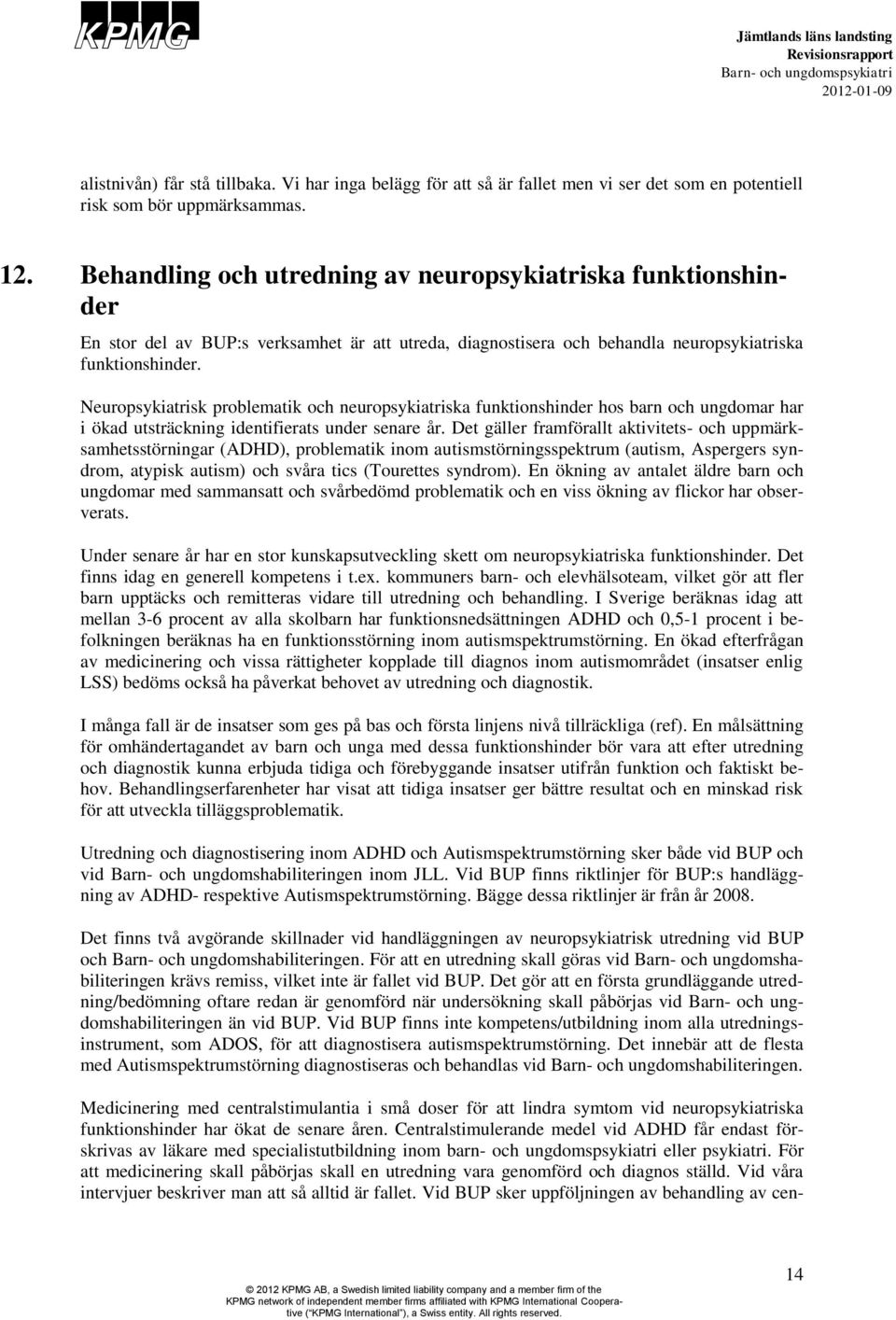 Neuropsykiatrisk problematik och neuropsykiatriska funktionshinder hos barn och ungdomar har i ökad utsträckning identifierats under senare år.