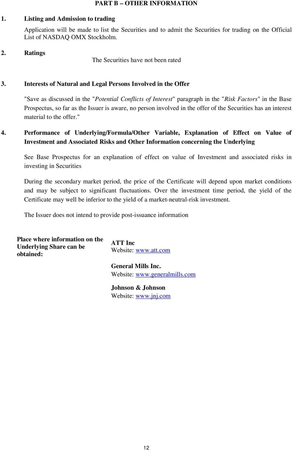 Interests of Natural and Legal Persons Involved in the Offer "Save as discussed in the "Potential Conflicts of Interest" paragraph in the "Risk Factors" in the Base Prospectus, so far as the Issuer